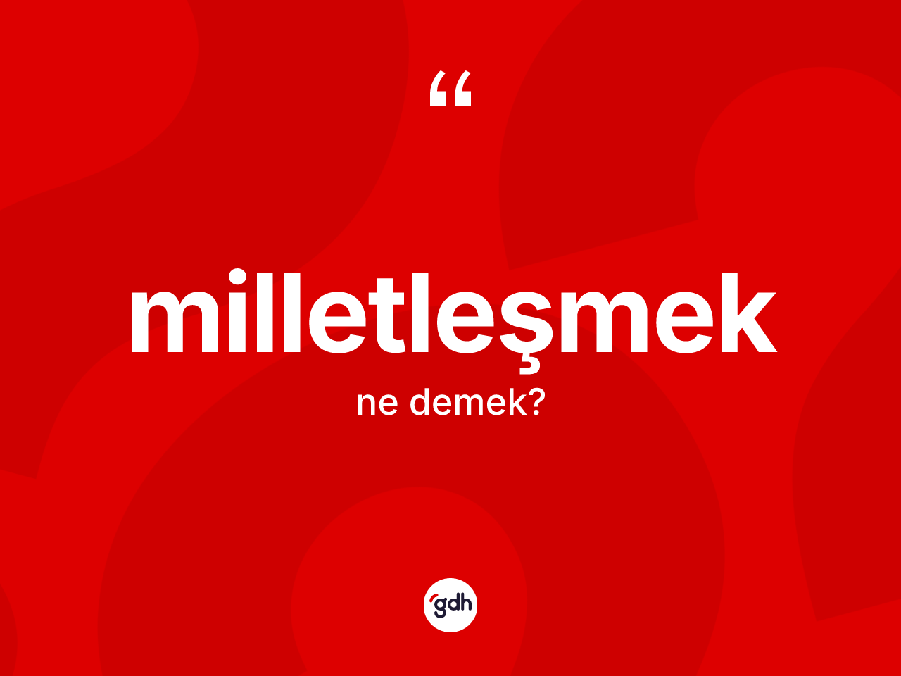 Milletleşmek kelimesinin anlamı nedir? Milletleşmeğin TDK'ya göre anlamı nedir?