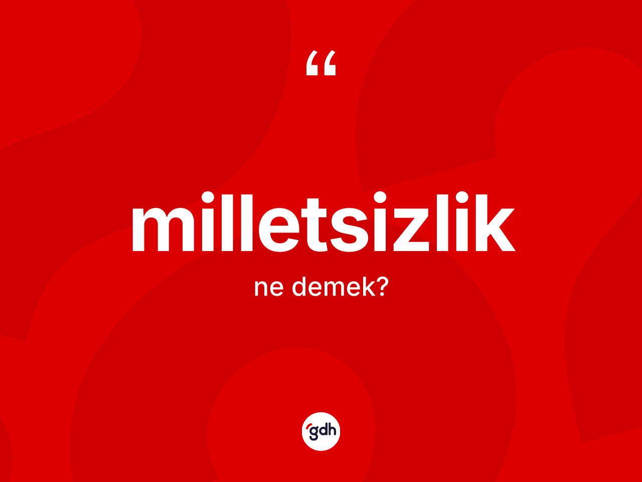Milletsizlik kelimesinin sözlükteki tanımı nedir? Milletsizliğin halk arasındaki kullanımı nasıldır?