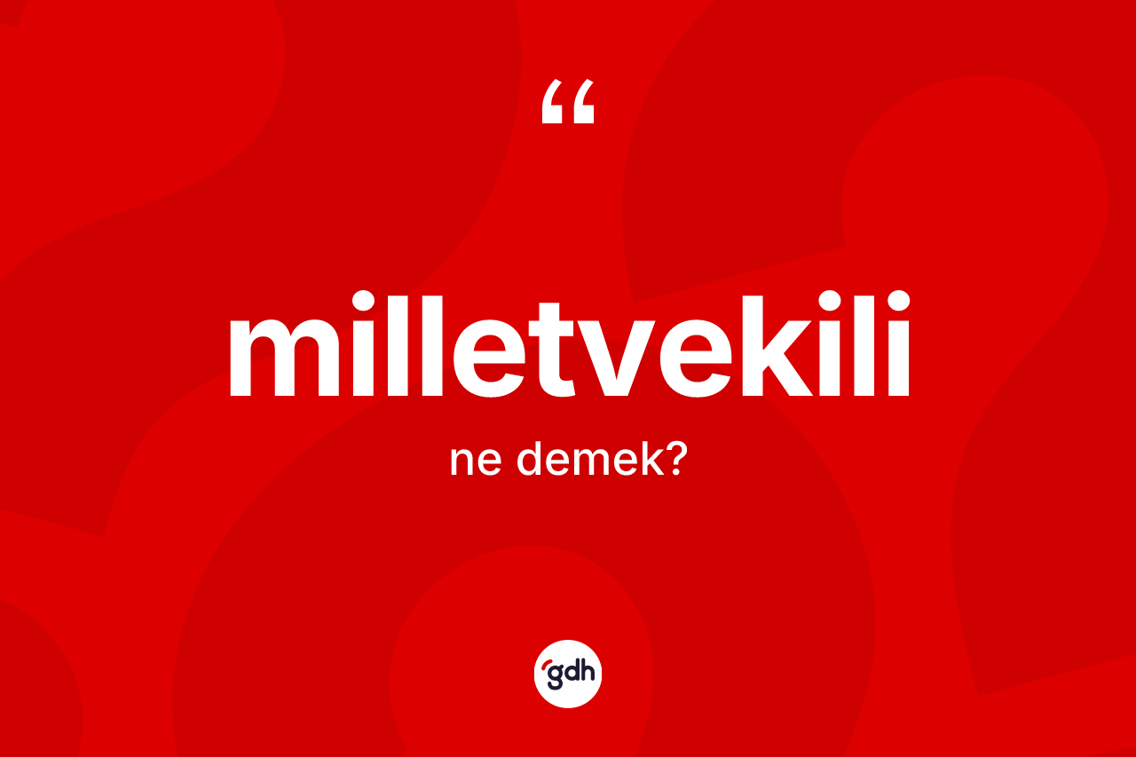 Milletvekili kelimesinin anlamı nedir?