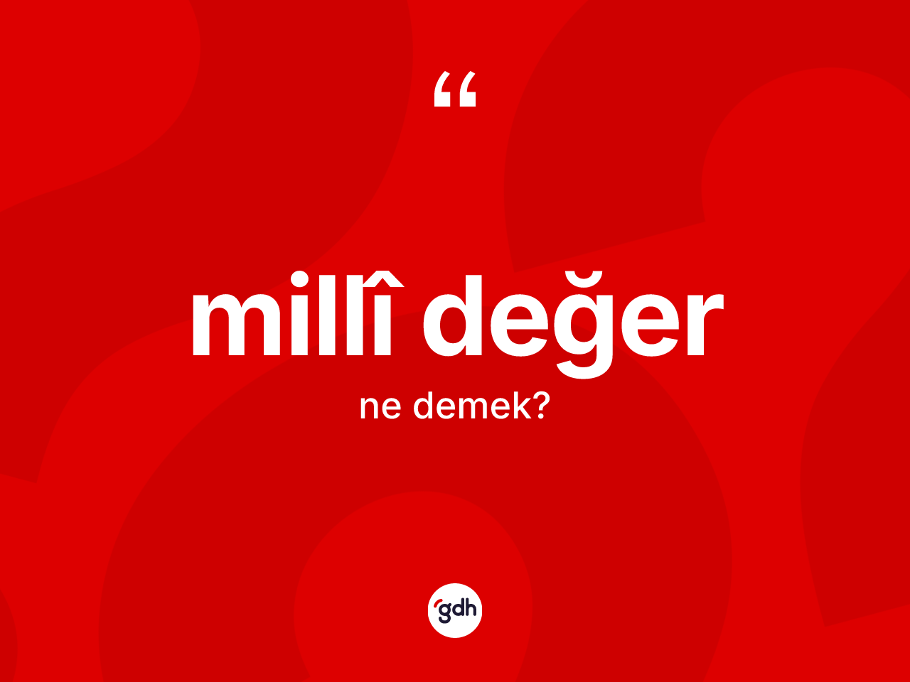 Millî değer kelimesinin tanımı nedir? Millî değer kelimesinin TDK'ya göre açıklaması nedir?