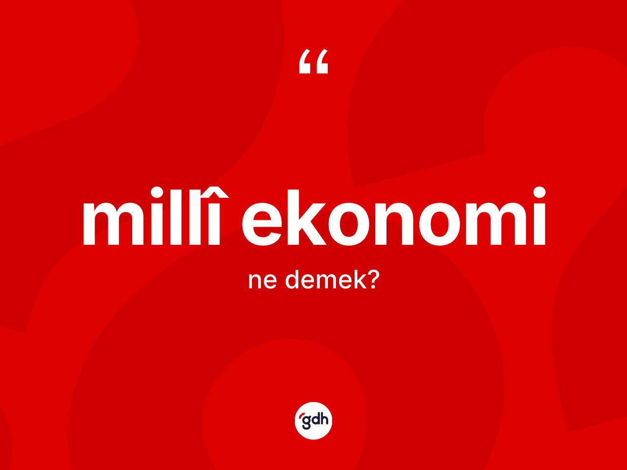 Millî ekonomi kelimesinin anlamı nedir? Millî ekonominin halk arasındaki kullanımı nasıldır?