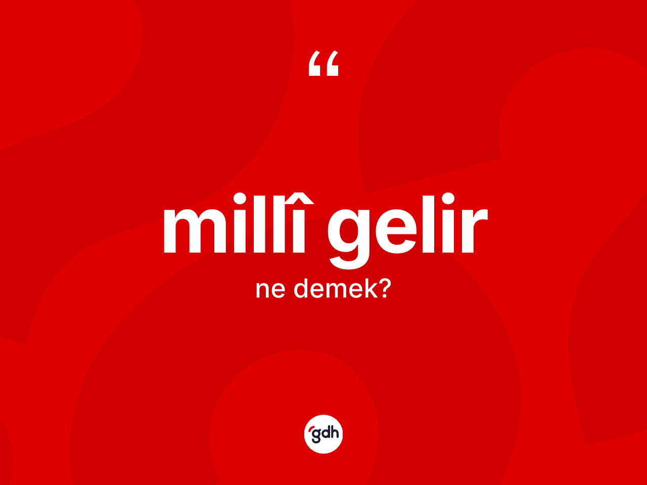 Millî gelir kelimesinin tanımı nedir? Millî gelirin TDK'ya göre anlamı nedir?