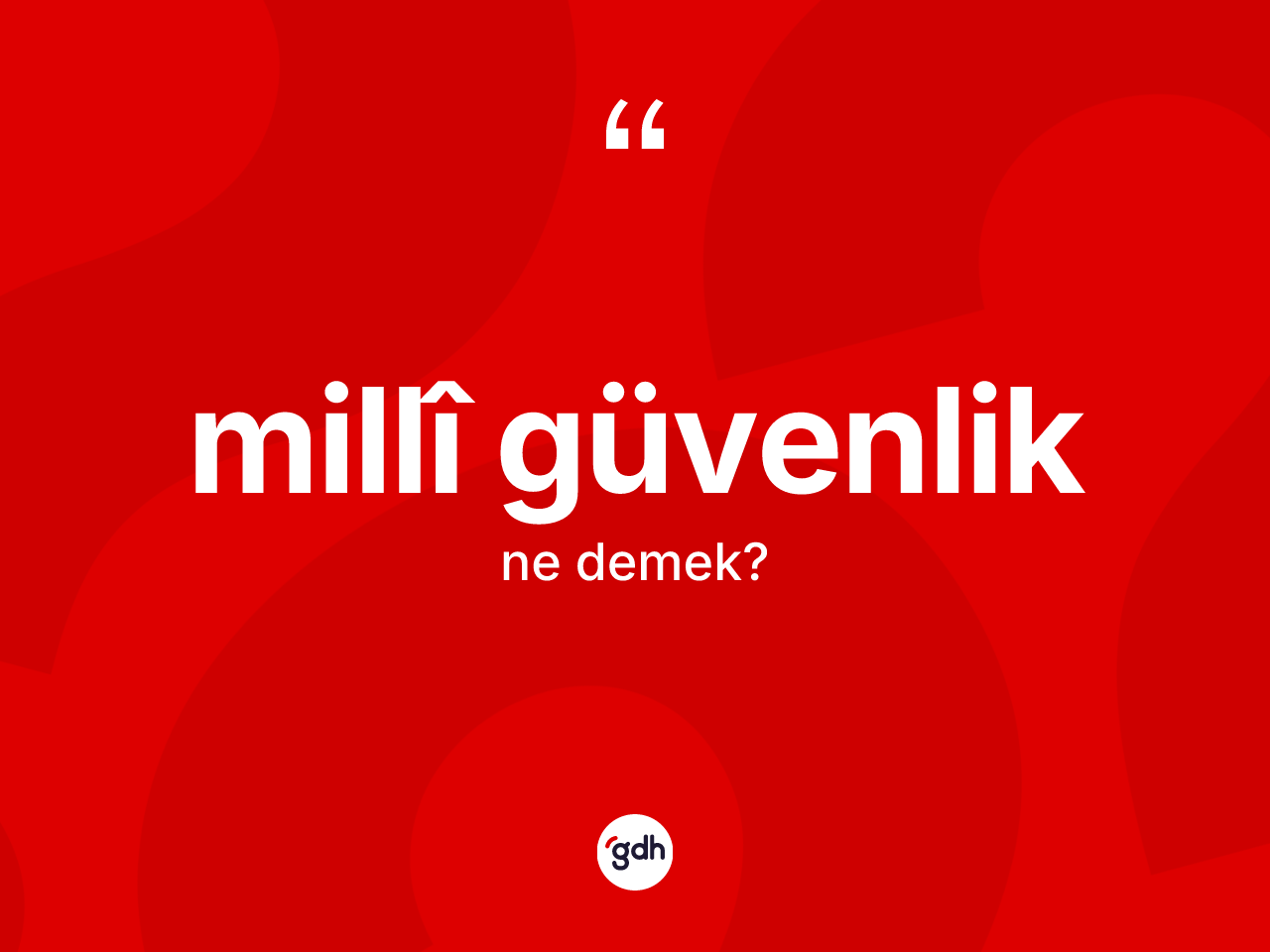 Millî güvenlik ne demek? Millî güvenlik kelimesinin TDK'ya göre açıklaması nedir?