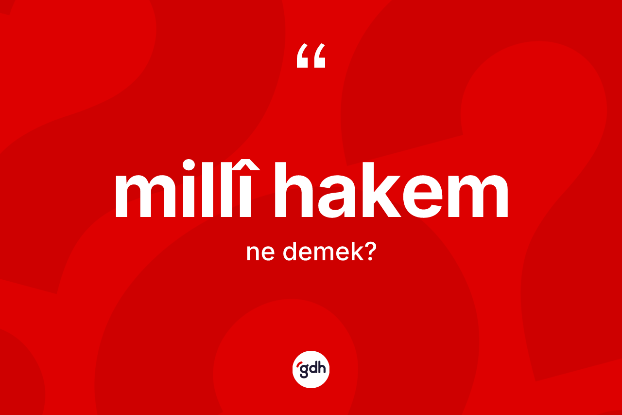 Millî hakem kelimesinin anlamı nedir? Millî hakem kelimesinin özellikleri nelerdir?