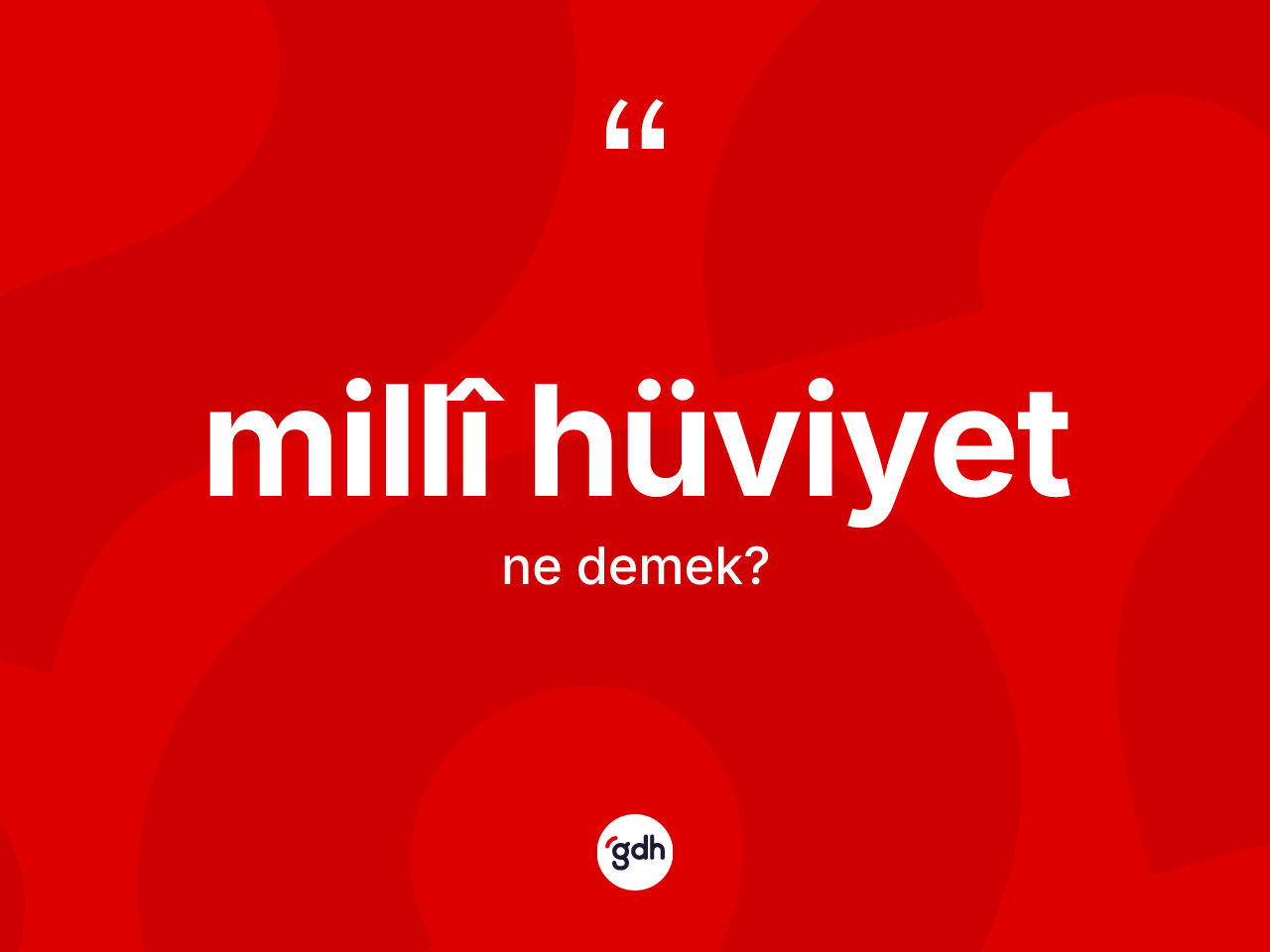 Millî hüviyet kelimesi nedir? Millî hüviyetin halk arasındaki kullanımı nasıldır?
