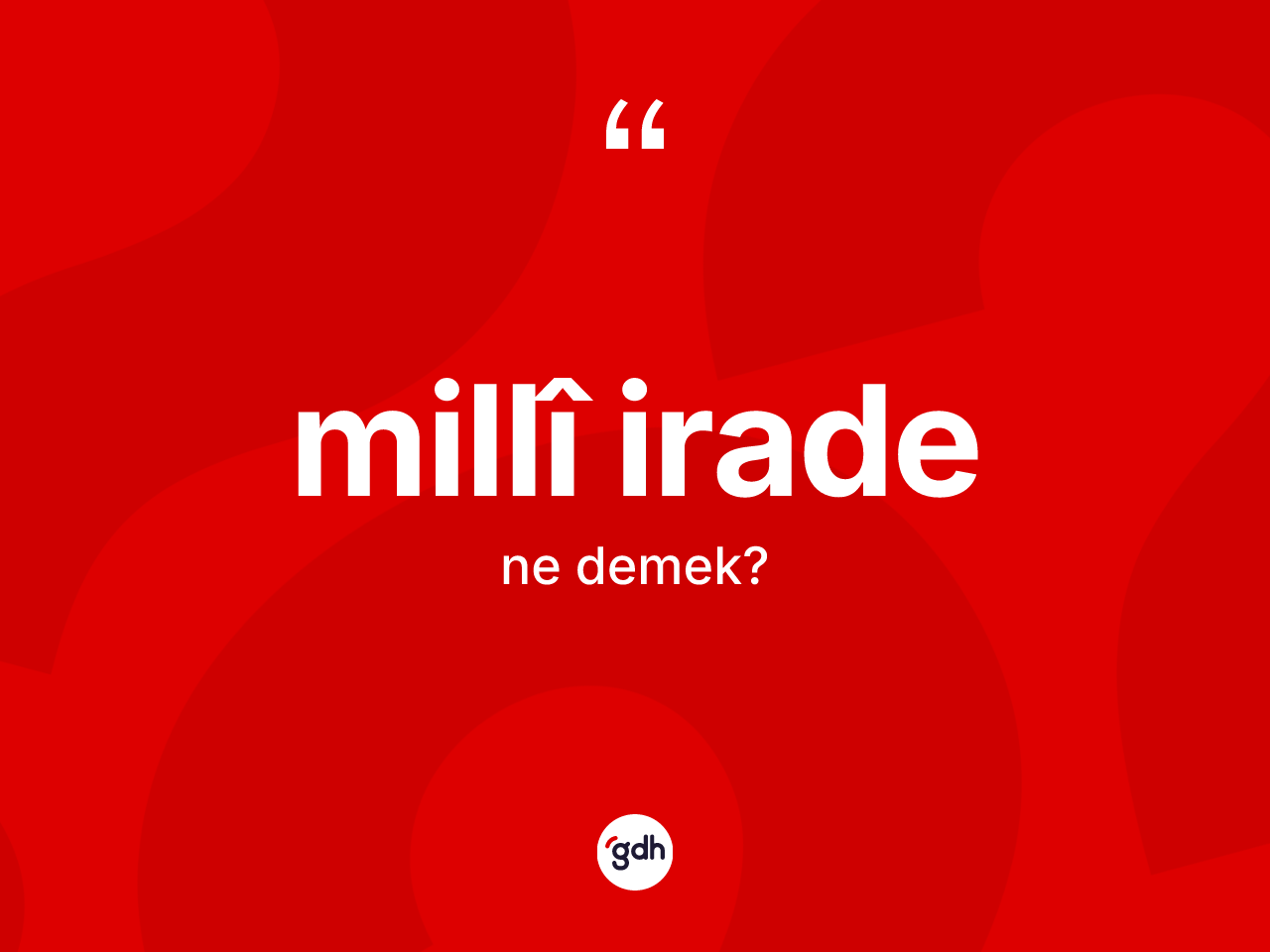 Millî irade kelimesinin anlamı nedir? Millî iradenin TDK'ya göre anlamı nedir?