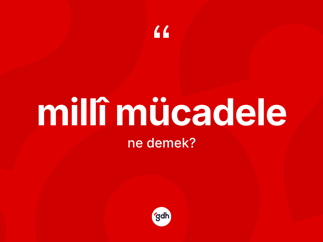 Millî mücadele kelimesinin tanımı nedir? Millî mücadelenin TDK'ya göre anlamı nedir?