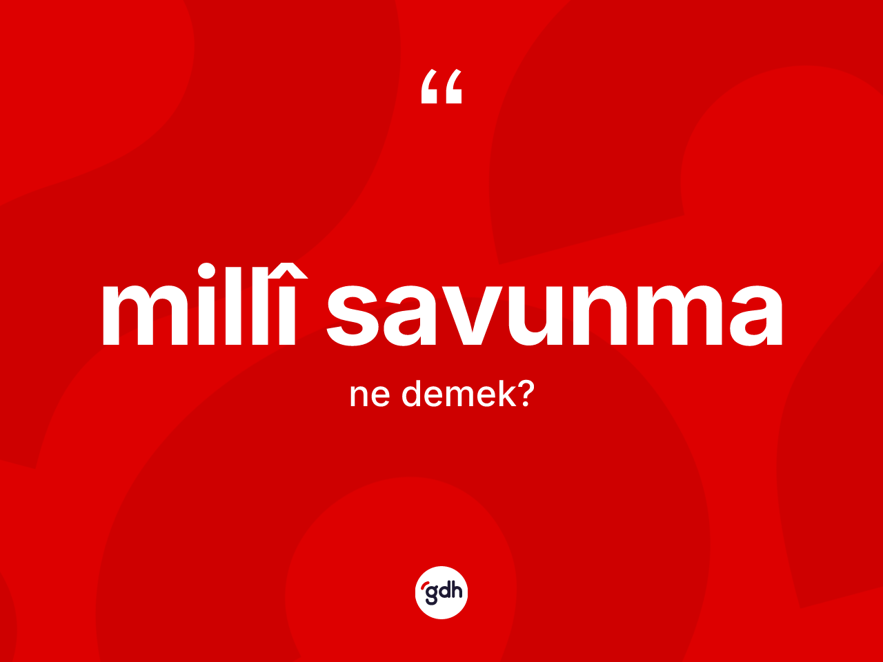 Millî savunma kelimesi nedir? Millî savunmanın TDK'ya göre anlamı nedir?