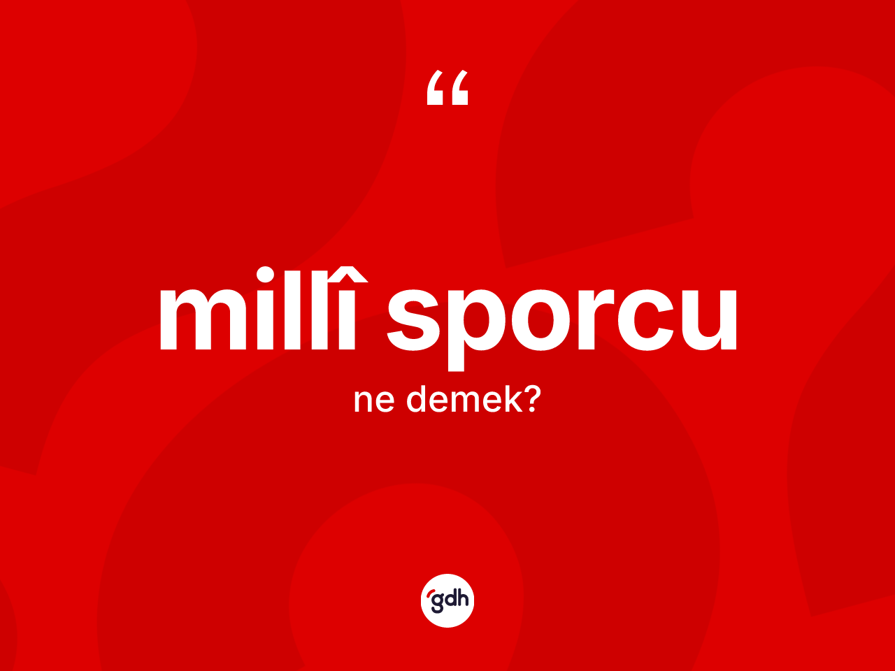 Millî sporcu  kelimesinin anlamı nedir? Millî sporcu un kısaca tanımı nedir?