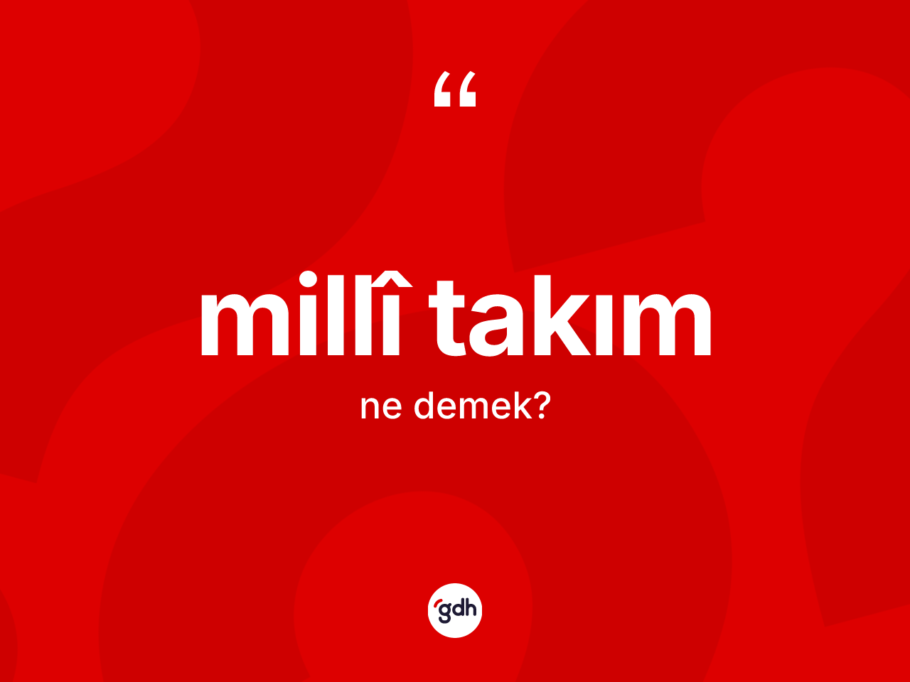 Millî takım kelimesi nedir? Millî takımın sözlükteki anlamı nedir?