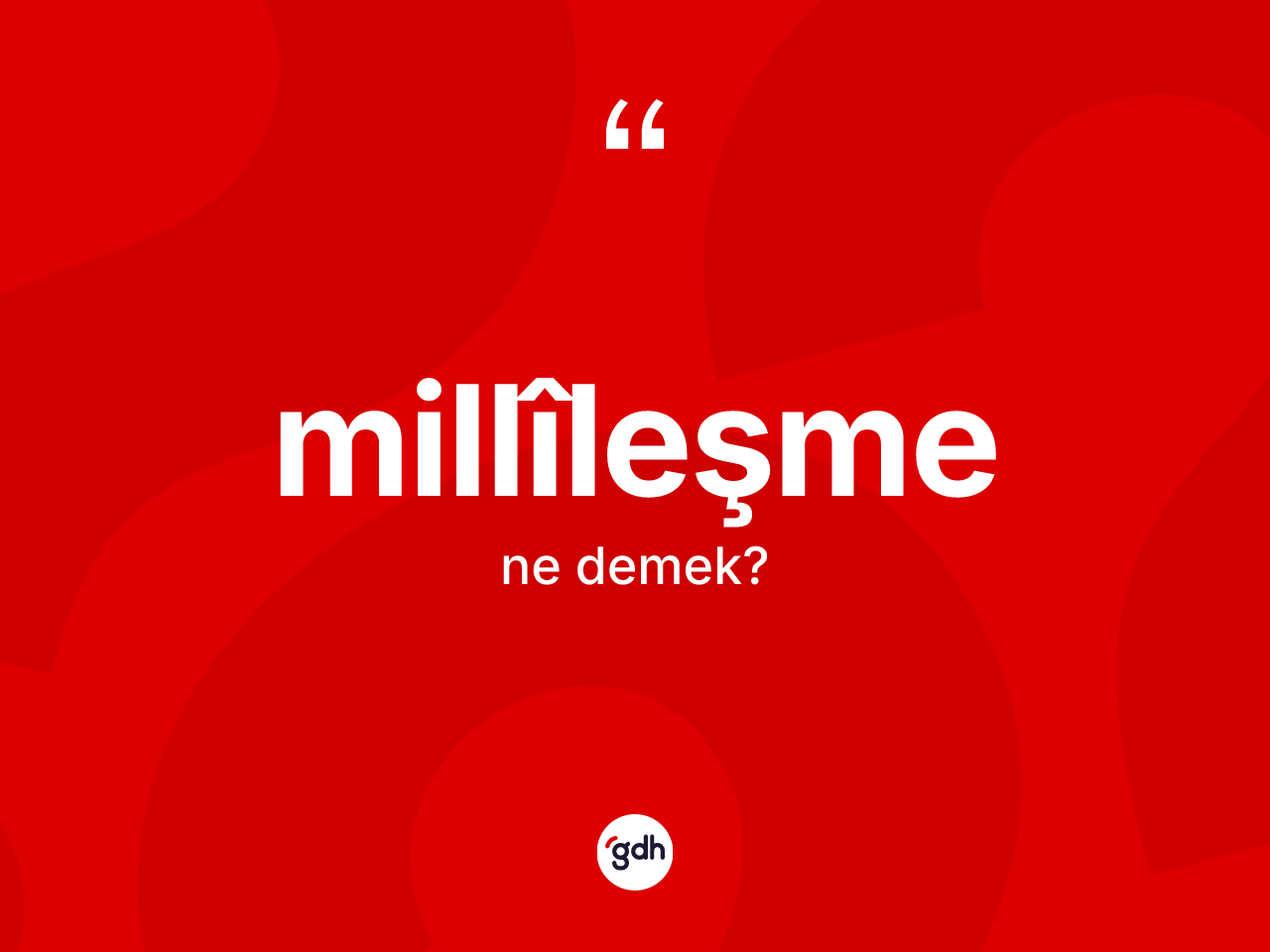 Millîleşme nedir? Millîleşmenin halk arasındaki kullanımı nasıldır?