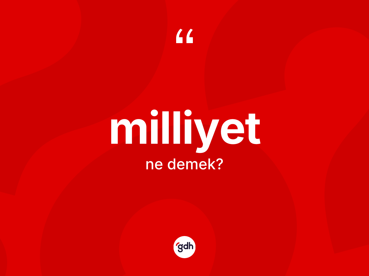 Milliyet kelimesinin sözlükteki tanımı nedir? Milliyetin TDK'ya göre anlamı nedir?