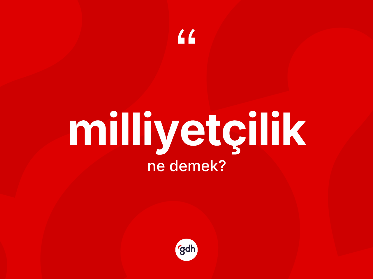 Milliyetçilik kelimesinin sözlükteki tanımı nedir? Milliyetçilik kelimesinin TDK anlamı nedir?