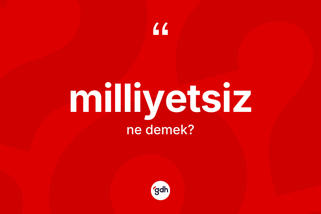 Milliyetsiz ne demek?