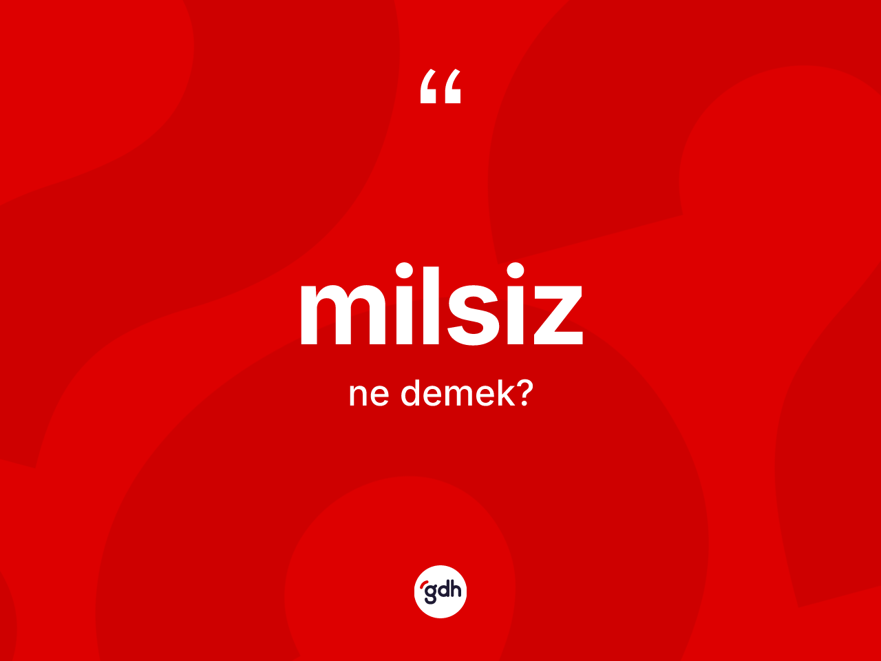Milsiz kelimesinin tanımı nedir? Milsiz kelimesinin TDK'ya göre açıklaması nedir?