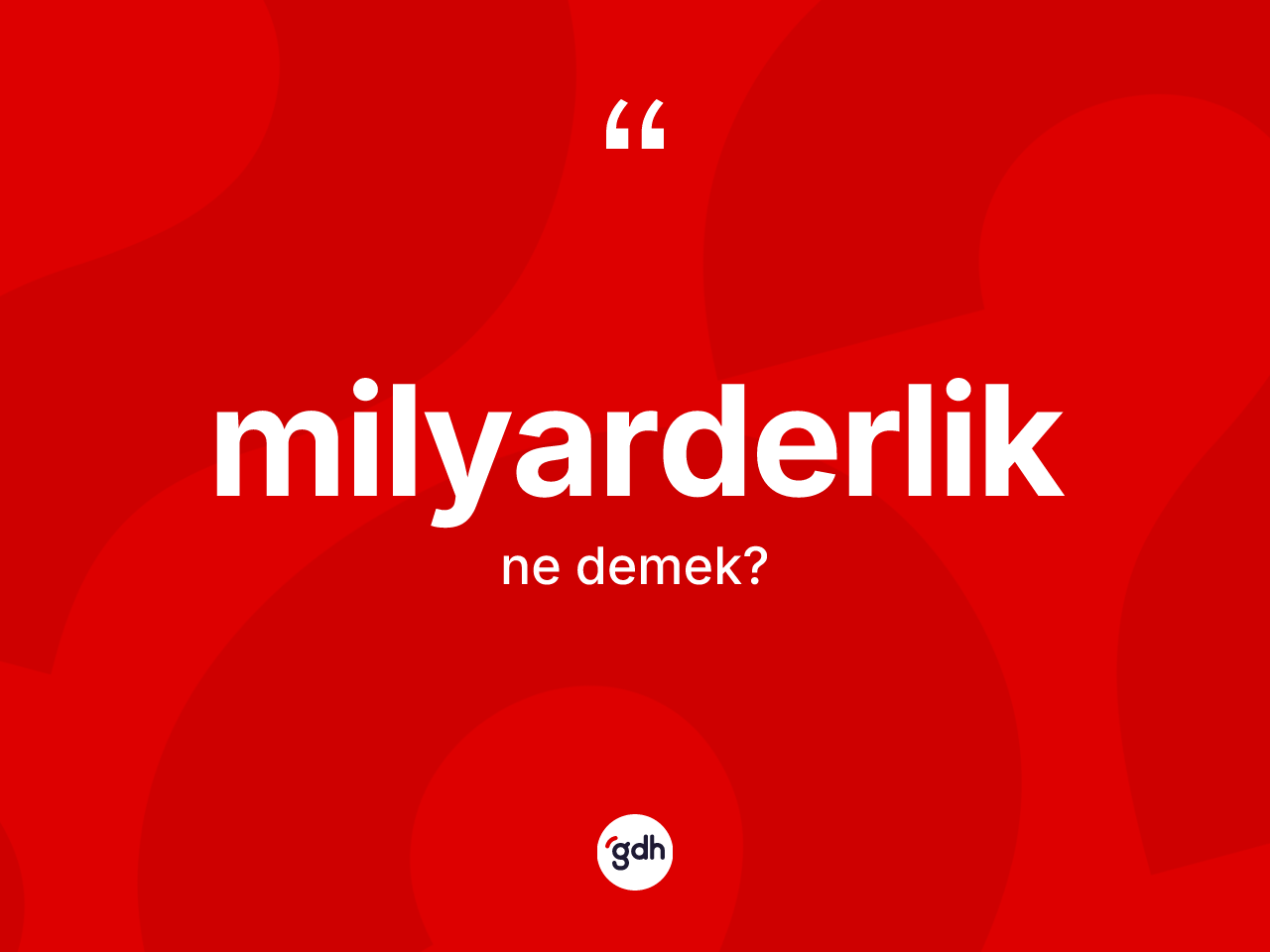 Milyarderlik kelimesinin sözlükteki tanımı nedir? Milyarderliğin TDK'ya göre anlamı nedir?