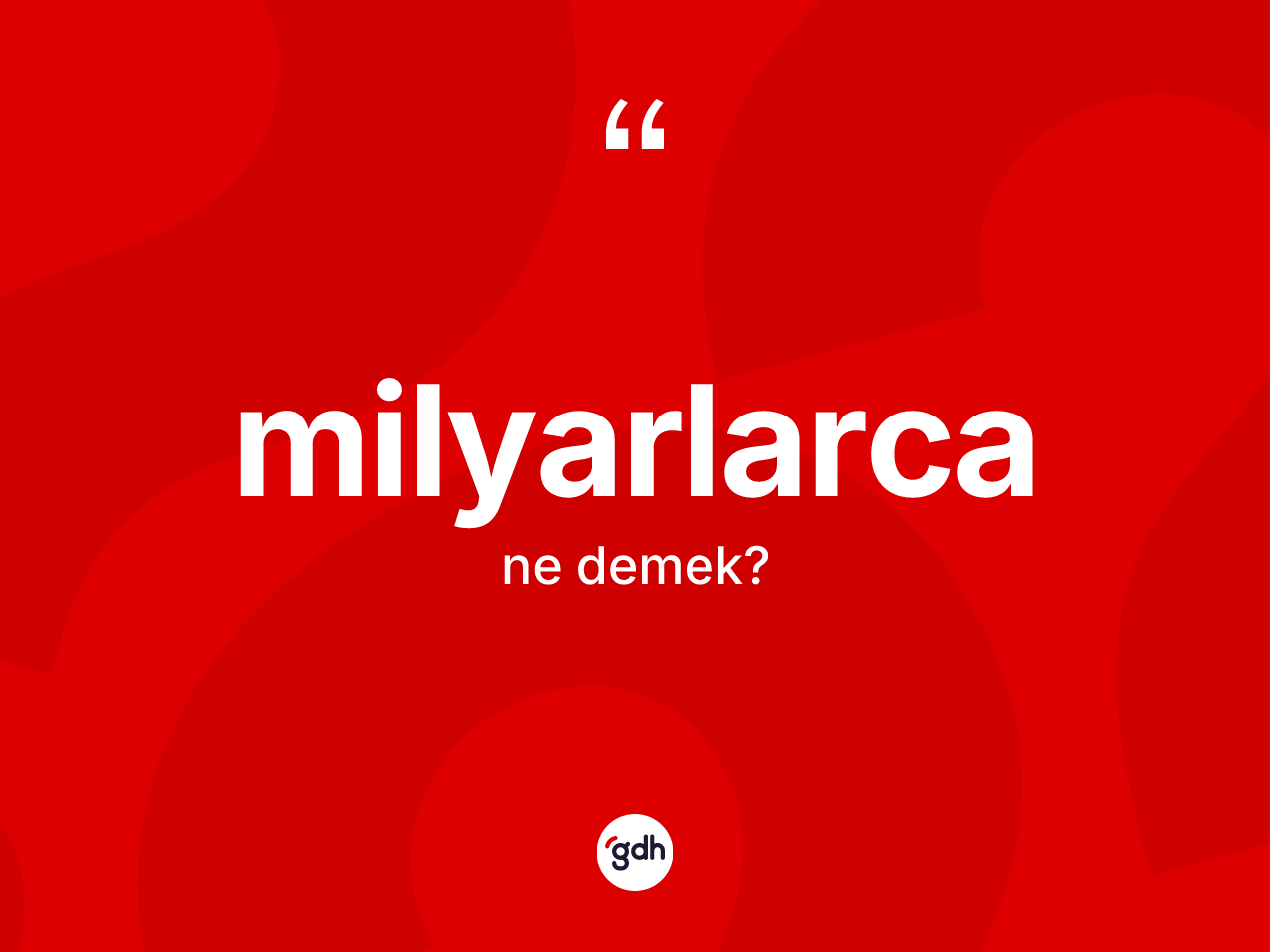 Milyarlarca kelimesinin sözlükteki tanımı nedir? Milyarlarca kelimesinin TDK'ya göre açıklaması nedir?
