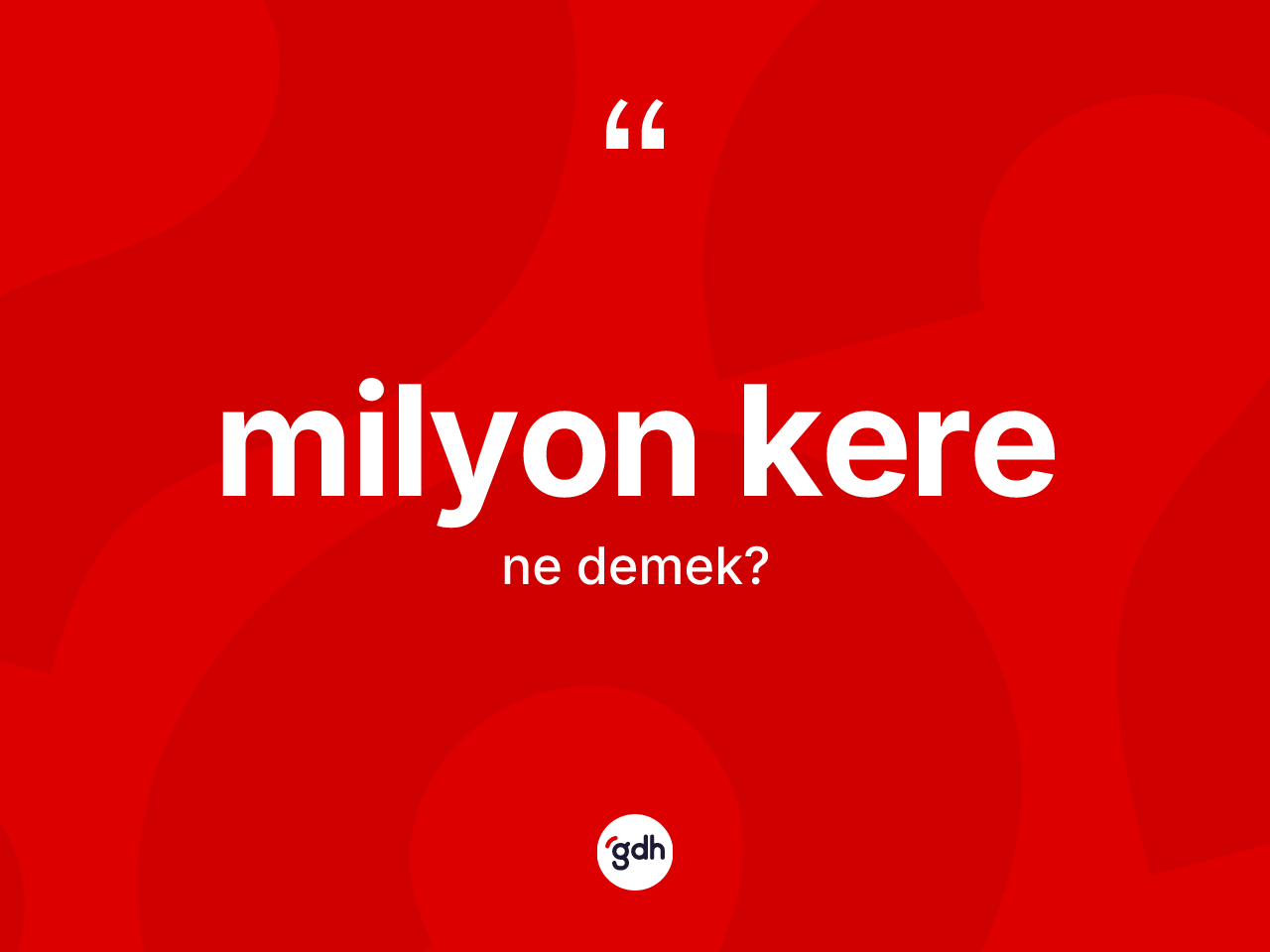 Milyon kere kelimesi ne anlama gelir? Milyon kerenin kısaca tanımı nedir?