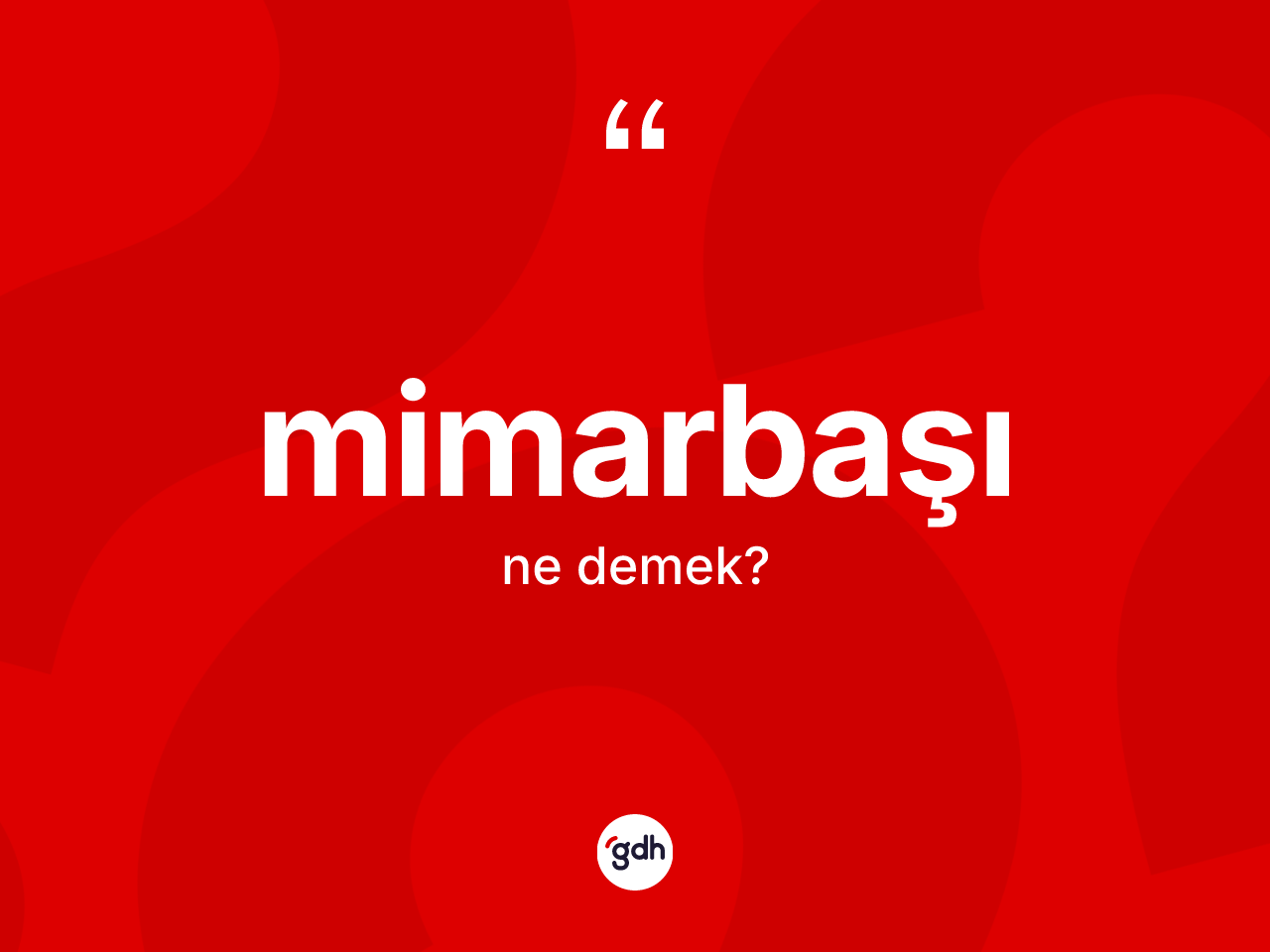 Mimarbaşı kelimesi nedir? Mimarbaşı kelimesinin TDK'ya göre açıklaması nedir?