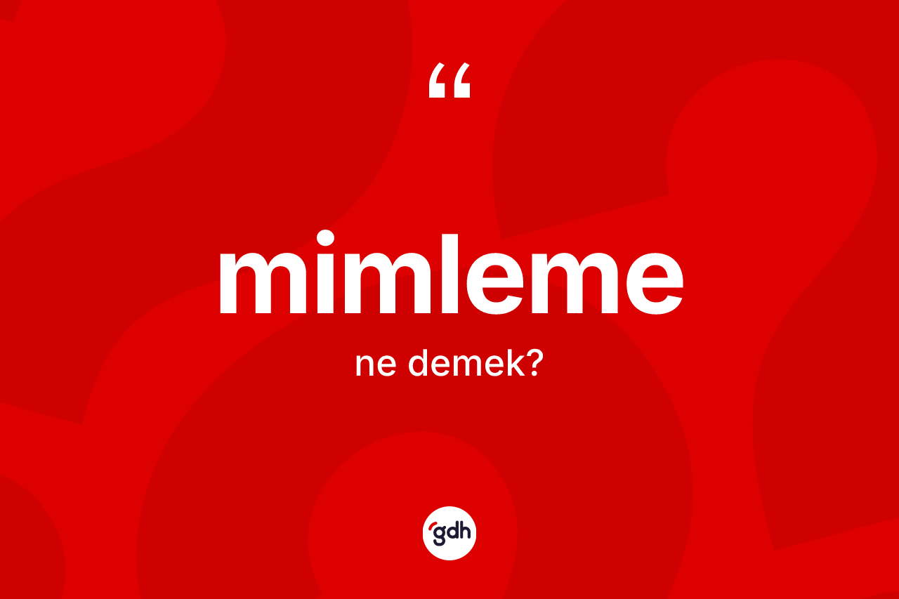 Mimleme kelimesinin anlamı nedir? Mimleme kelimesinin TDK anlamı nedir?