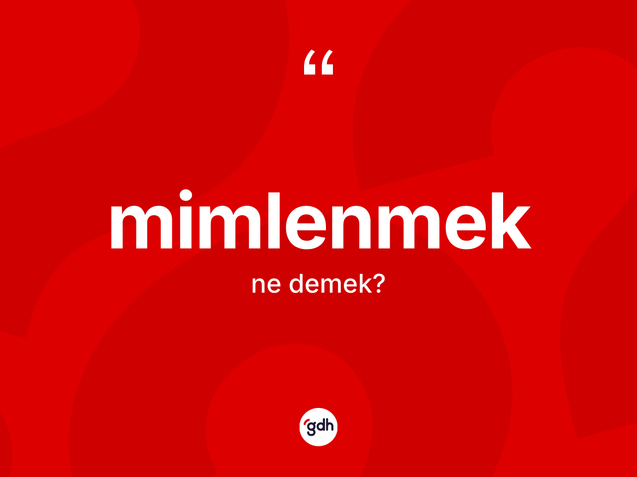 Mimlenmek nedir? Mimlenmek kelimesinin kaç farklı anlamı var?