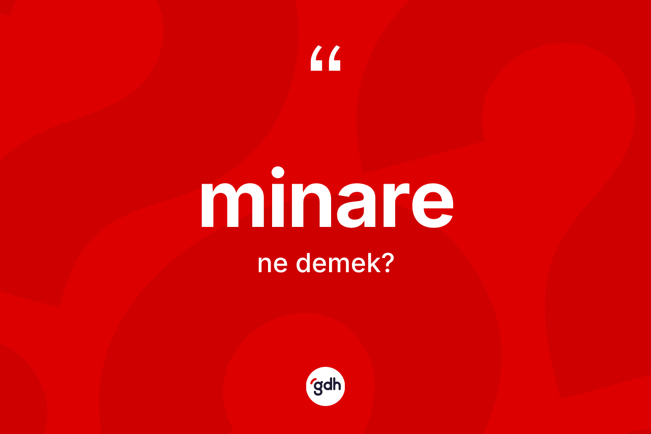 Minare nedir?
