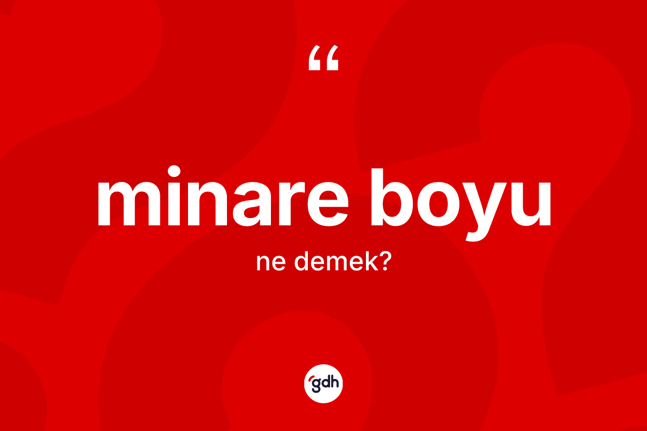 Minare boyu kelimesinin sözlükteki tanımı nedir?