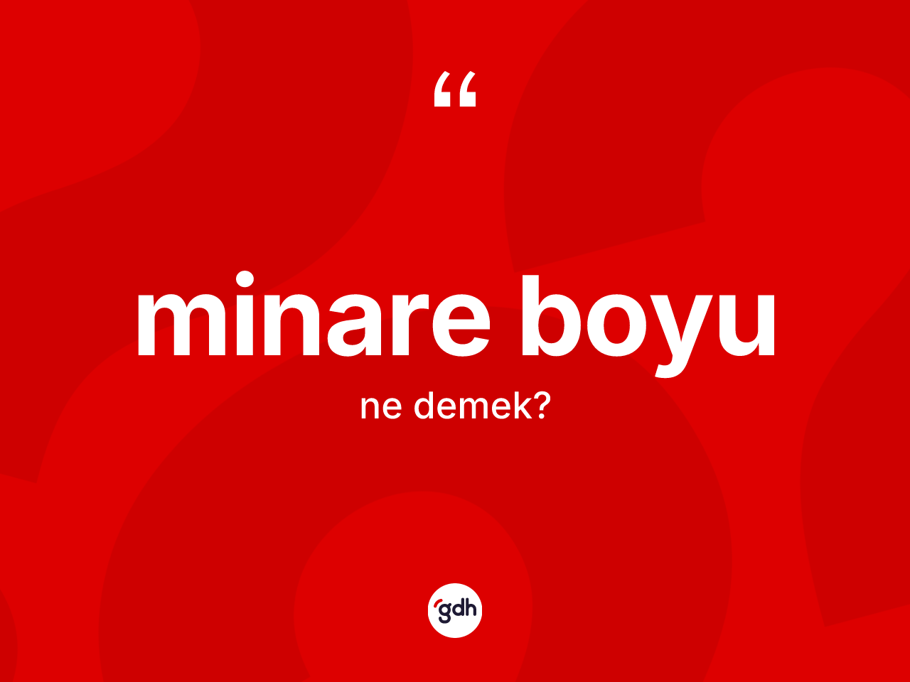 Minare boyu kelimesinin sözlükteki tanımı nedir? Minare boyunun kısaca tanımı nedir?