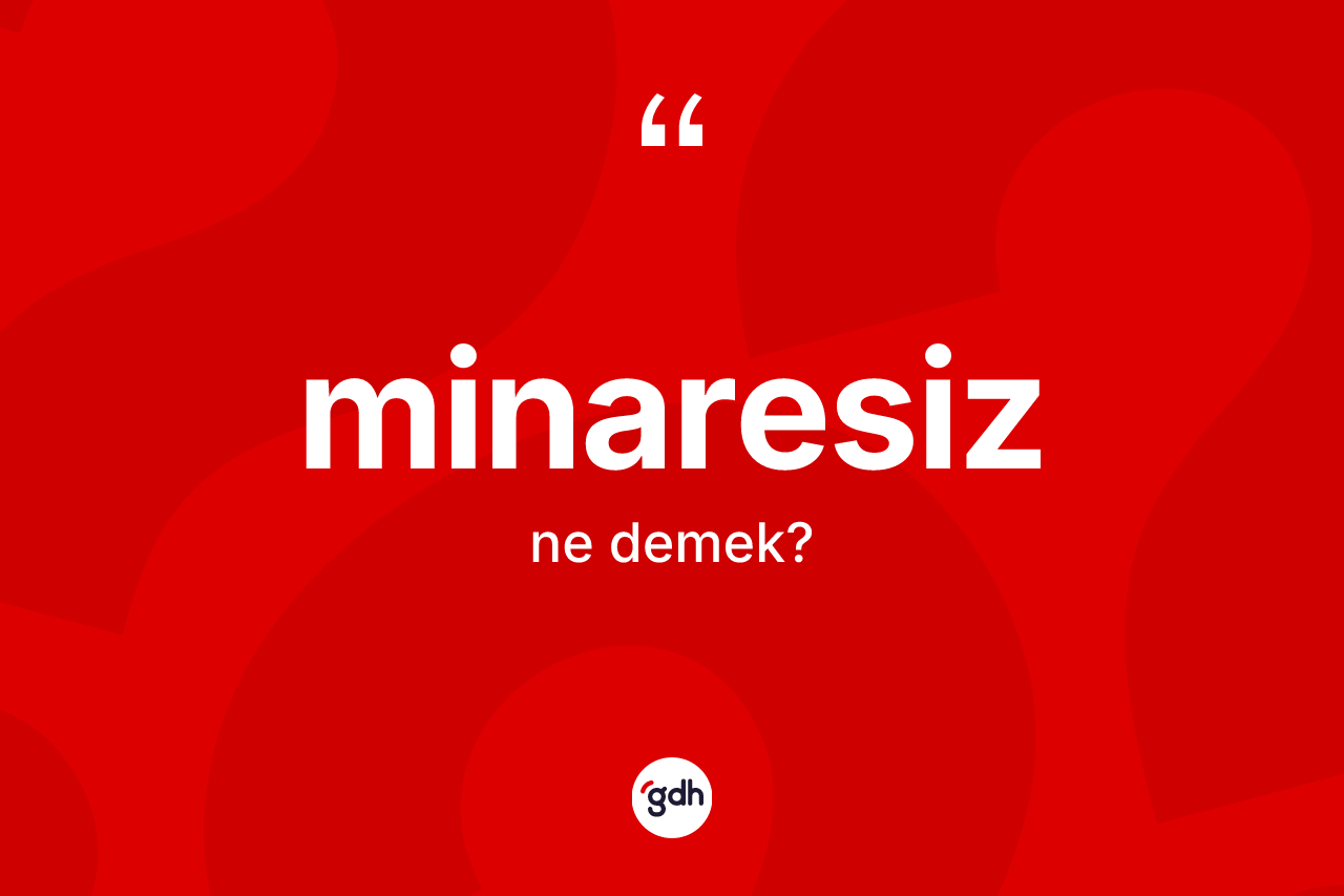 Minaresiz kelimesi nedir?
