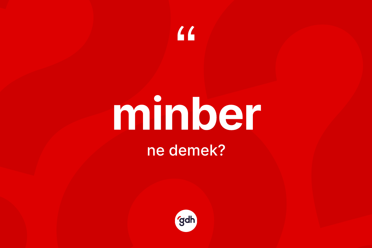 Minber kelimesinin tanımı nedir? Minberin TDK'ya göre anlamı nedir?
