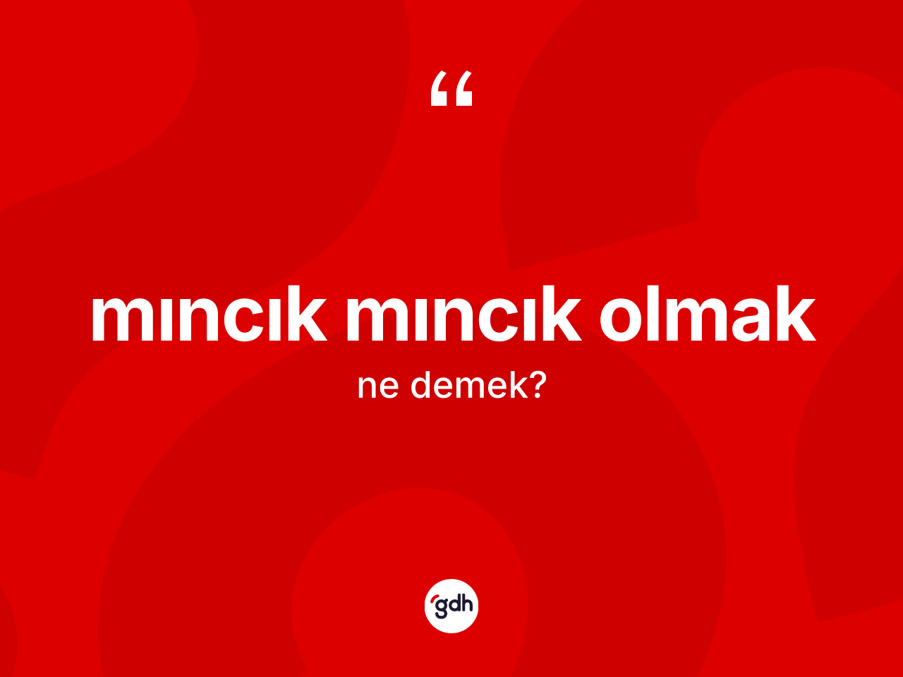 Mıncık mıncık olmak ne demek? Mıncık mıncık olmak ifadesi nerede kullanılır?