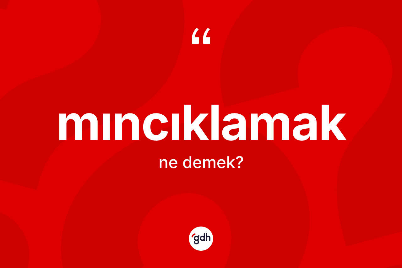 Mıncıklamak kelimesi ne demek?