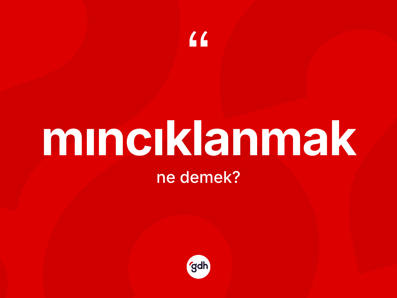 Mıncıklanmak kelimesi ne demek? Mıncıklanmağın halk arasındaki kullanımı nasıldır?