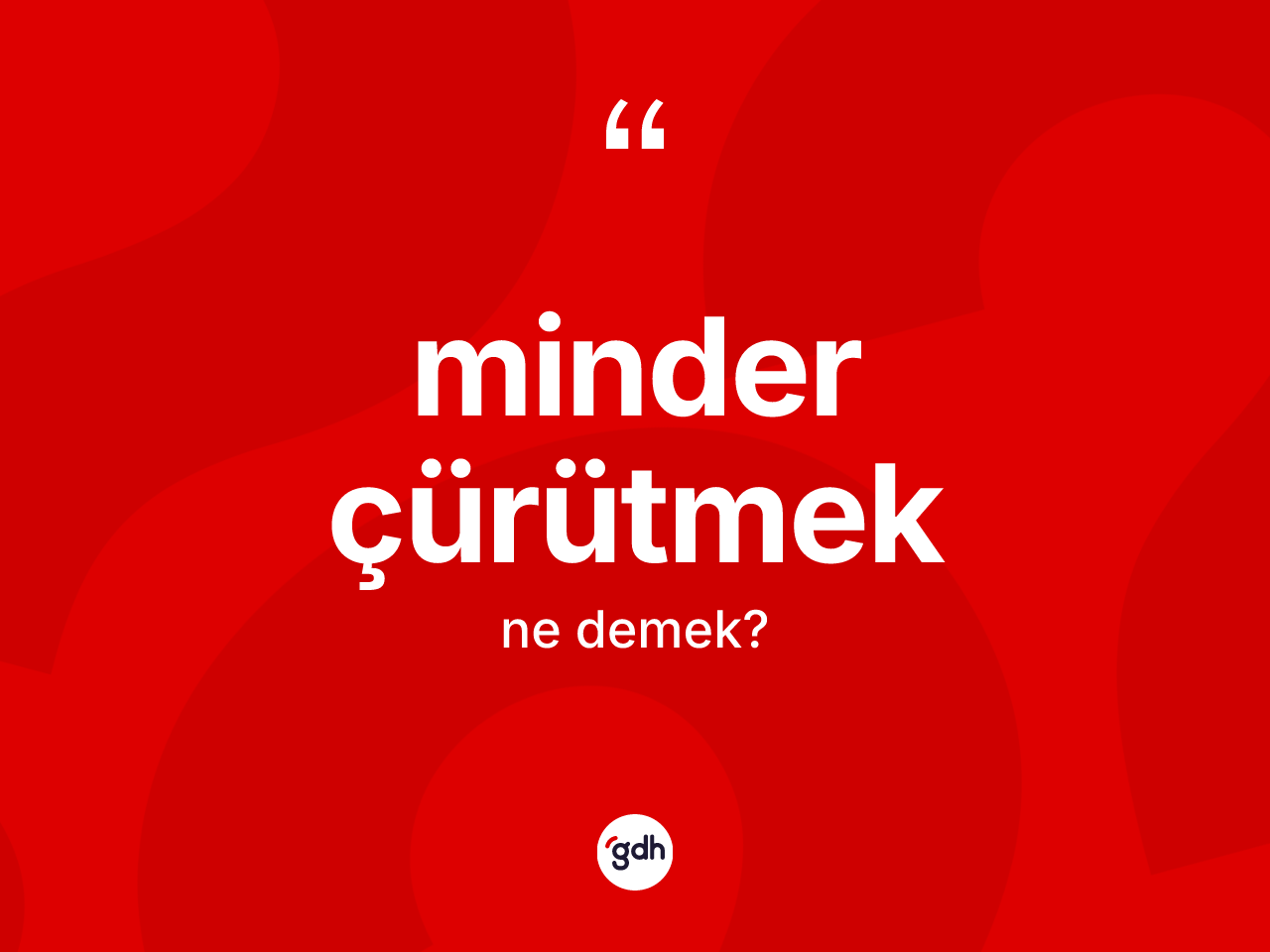 Minder çürütmek ne demektir? Minder çürütmek ifadesi nerede kullanılır?