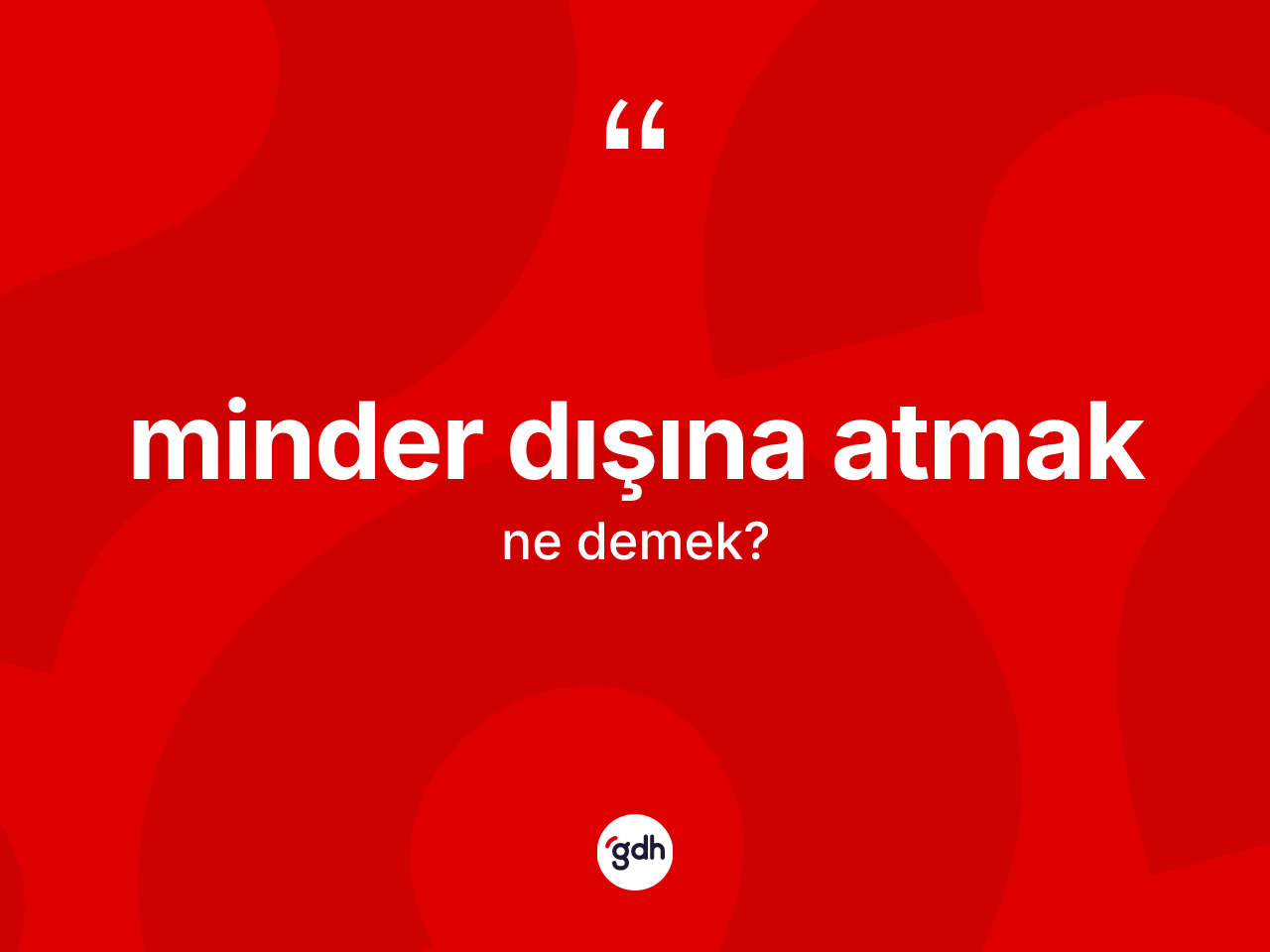Minder dışına atmak ifadesinin sözlükteki anlamı nedir? Minder dışına atmak ifadesi nerede kullanılır?