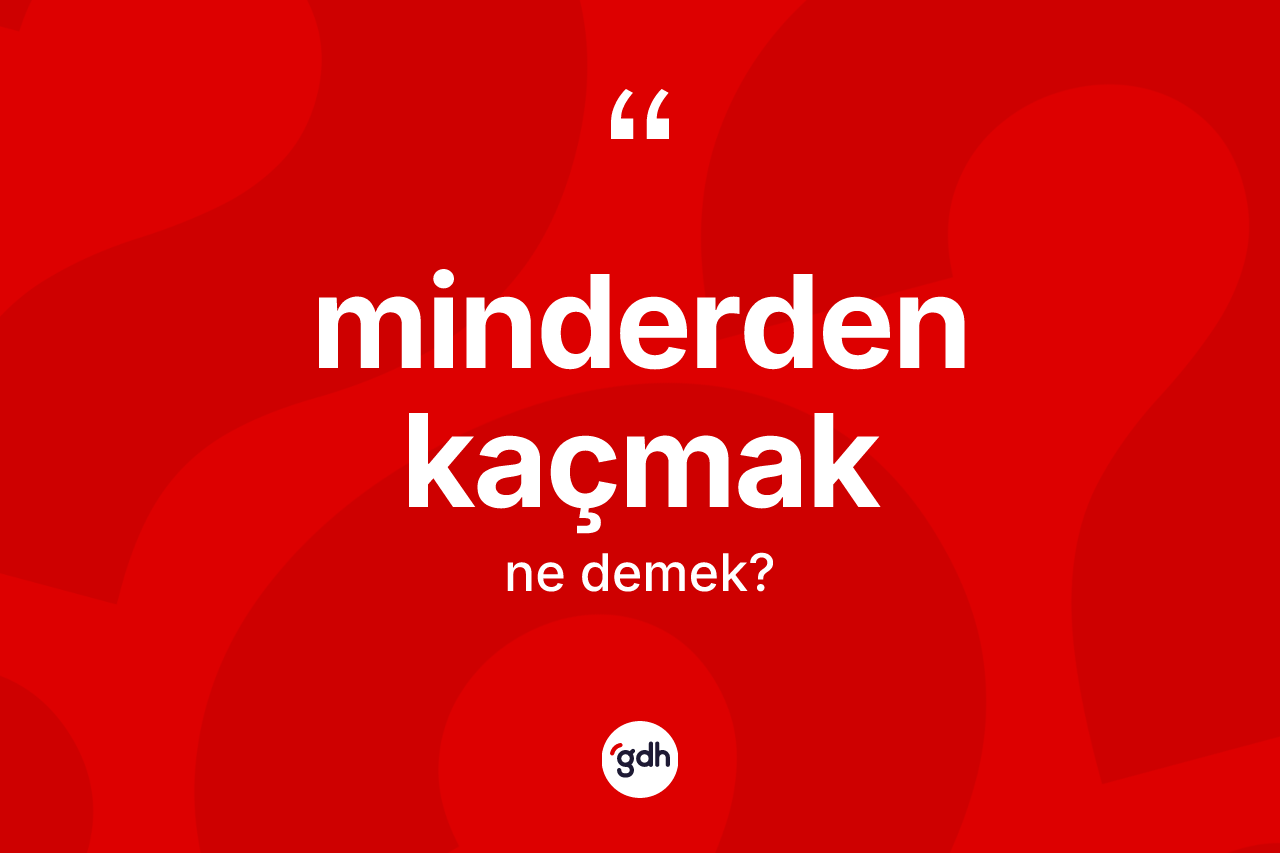 Minderden kaçmak nedir? Minderden kaçmak sözü nerede kullanılır?