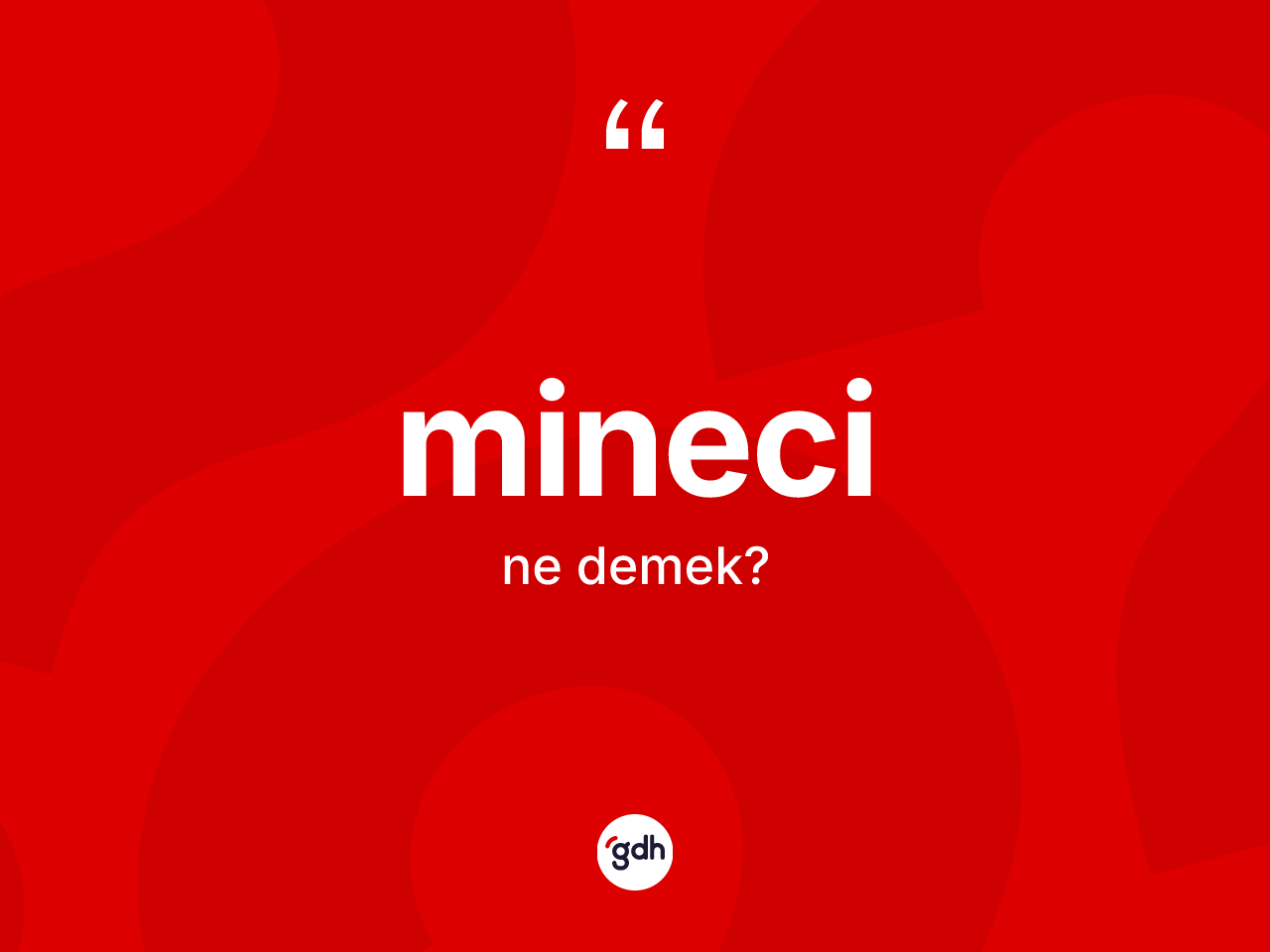 Mineci nedir? Mineci kelimesinin özellikleri nelerdir?