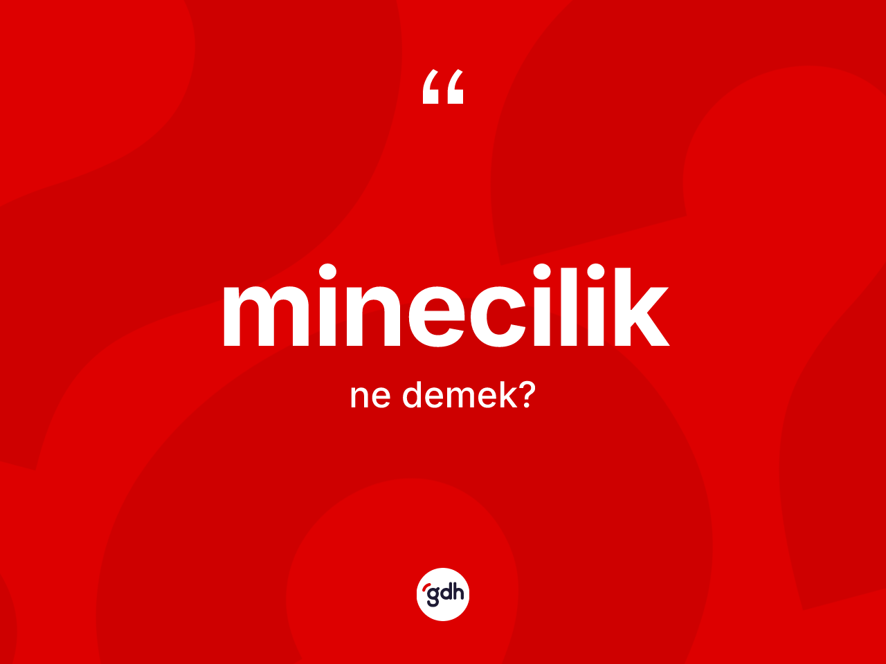 Minecilik kelimesinin tanımı nedir? Mineciliğin TDK'ya göre anlamı nedir?