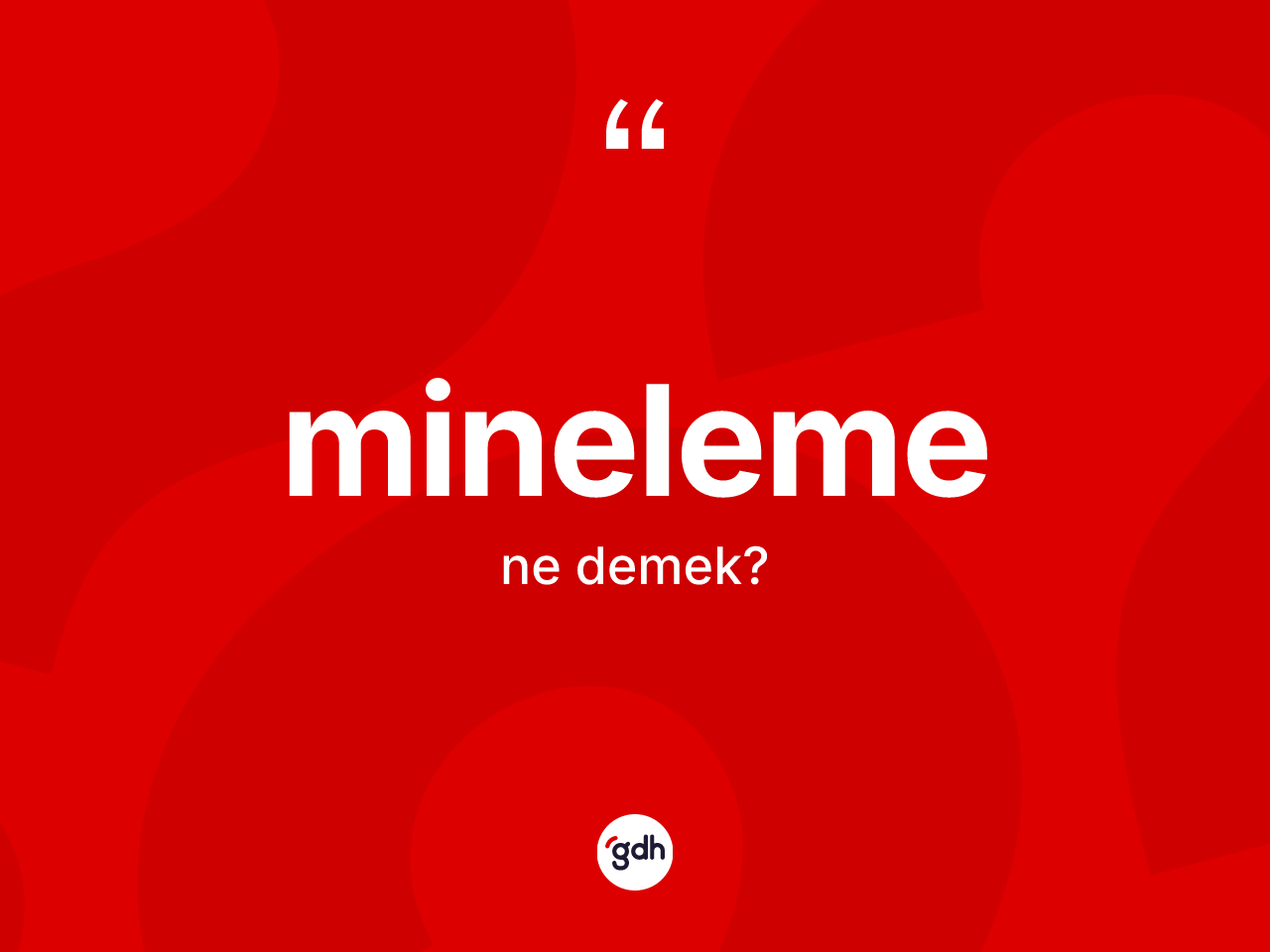 Mineleme kelimesinin anlamı nedir? Minelemenin TDK'ya göre anlamı nedir?