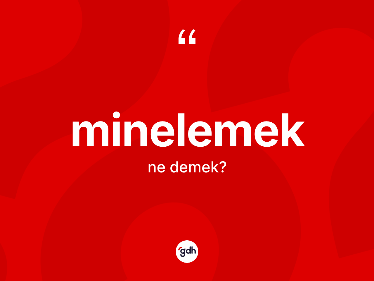 Minelemek nedir? Minelemeğin TDK'ya göre anlamı nedir?