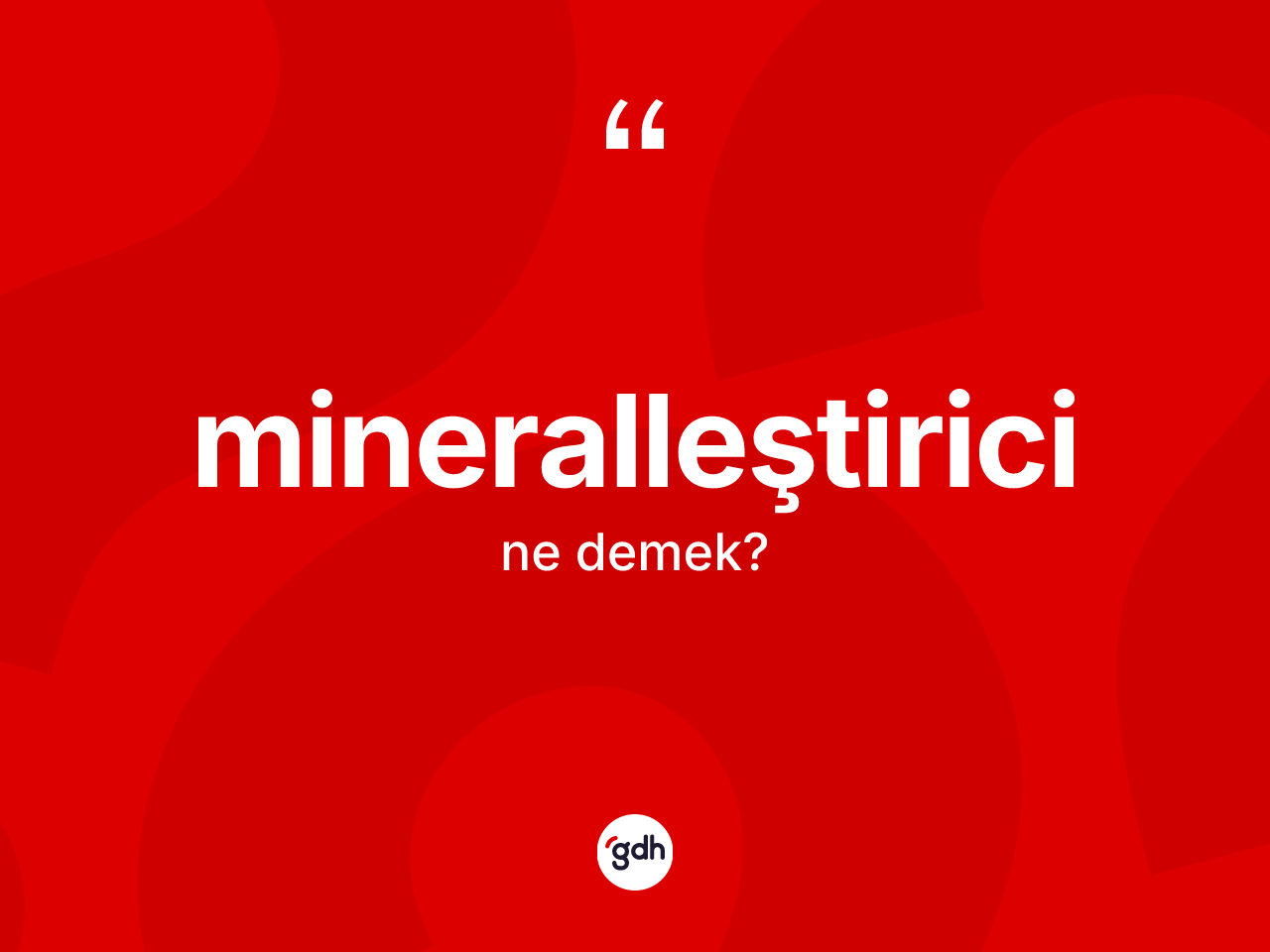 Mineralleştirici kelimesinin sözlükteki tanımı nedir? Mineralleştiricinin TDK'ya göre anlamı nedir?