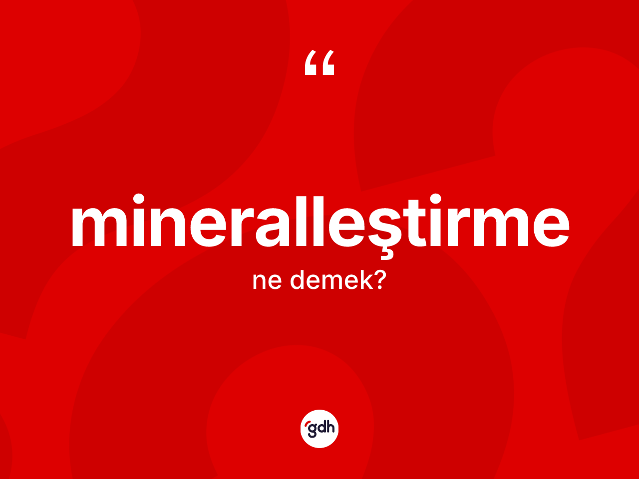 Mineralleştirme kelimesi nedir? Mineralleştirmenin TDK'ya göre anlamı nedir?