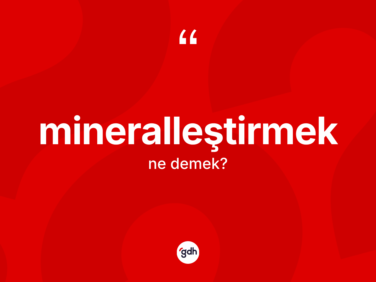Mineralleştirmek kelimesinin tanımı nedir? Mineralleştirmek kelimesinin özellikleri nelerdir?