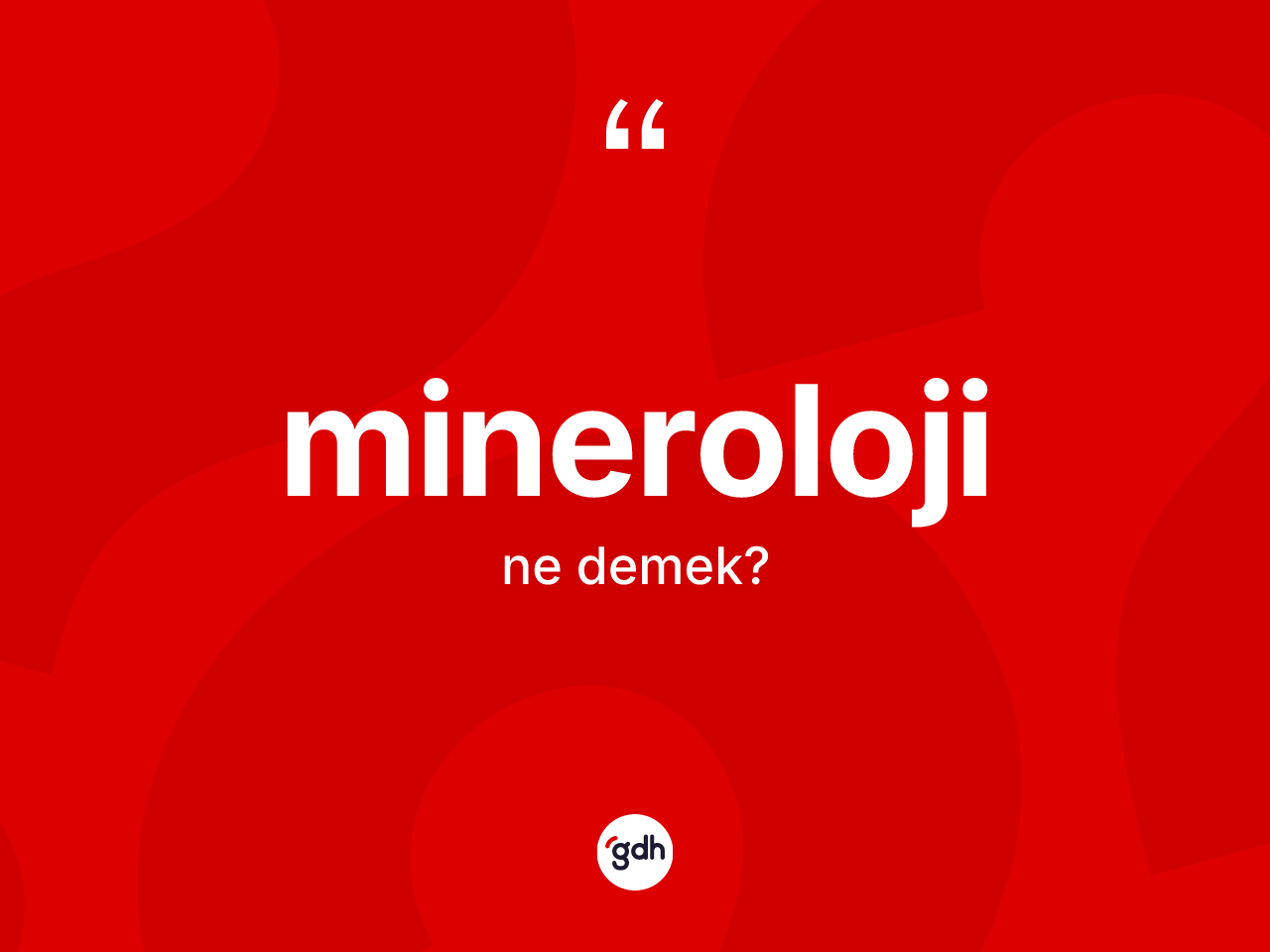 Mineroloji kelimesinin anlamı nedir? Minerolojinin halk arasındaki kullanımı nasıldır?