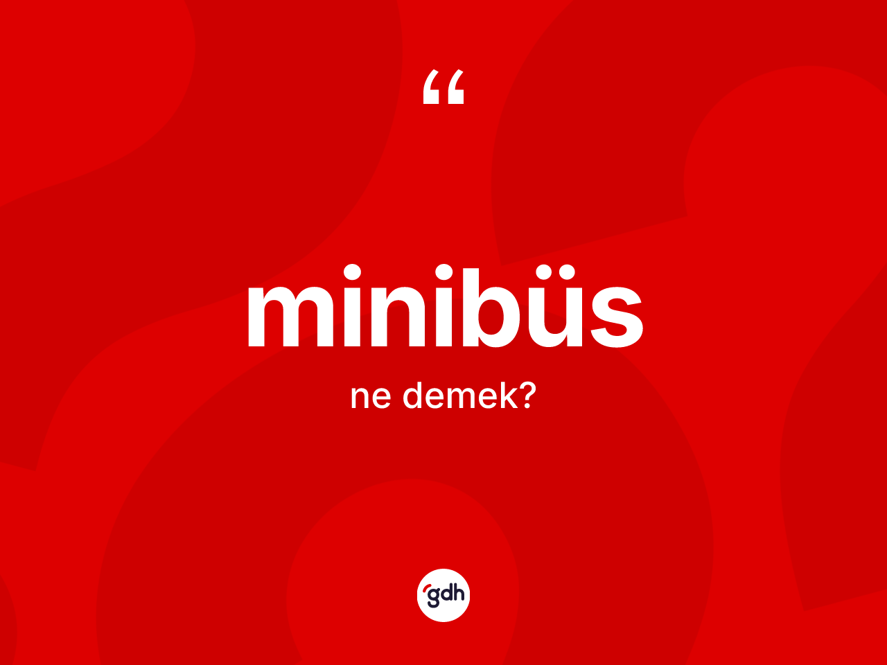 Minibüs ne demek? Minibüs kelimesinin özellikleri nelerdir?
