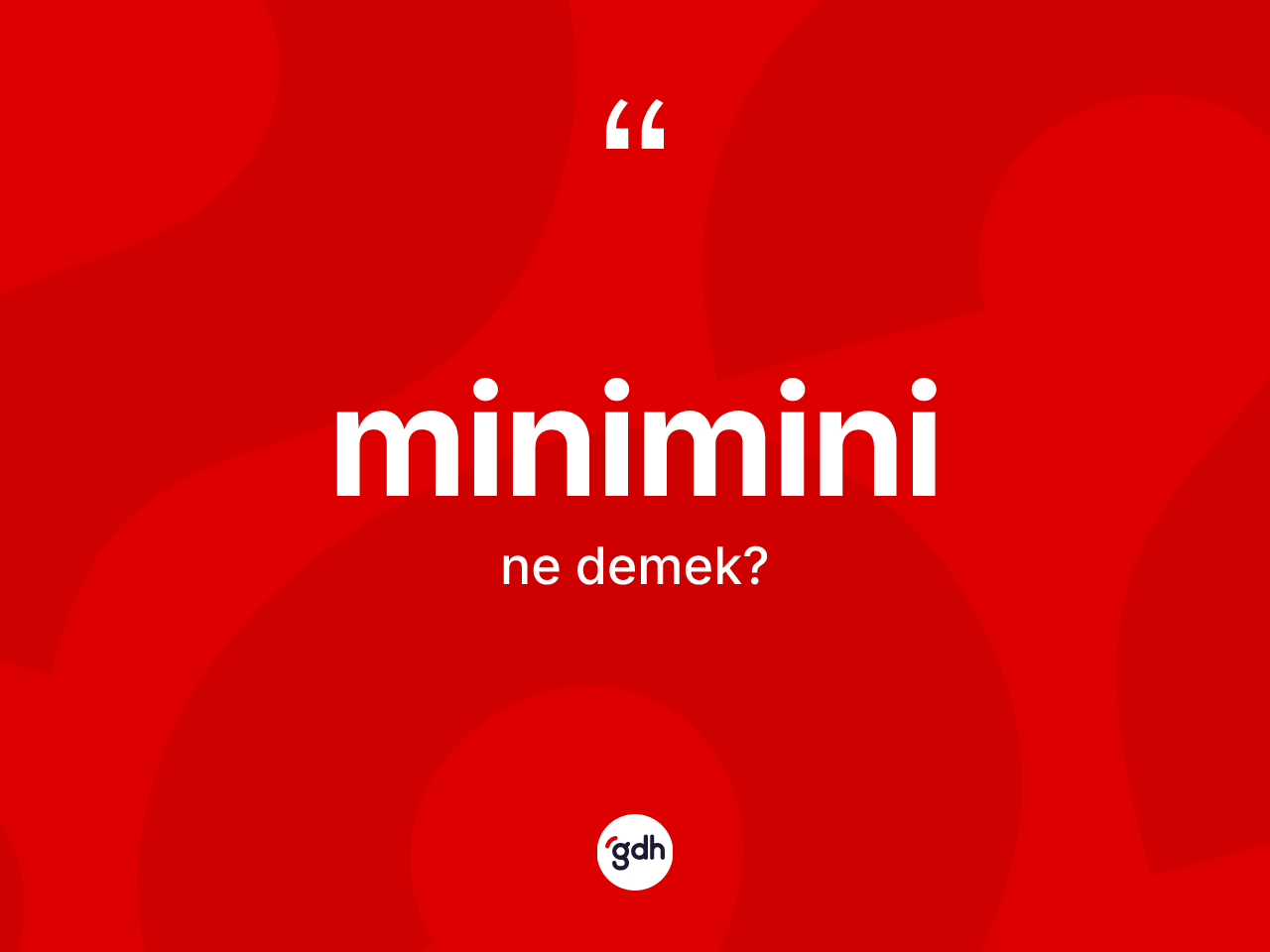 Minimini nedir? Minimini kelimesinin özellikleri nelerdir?