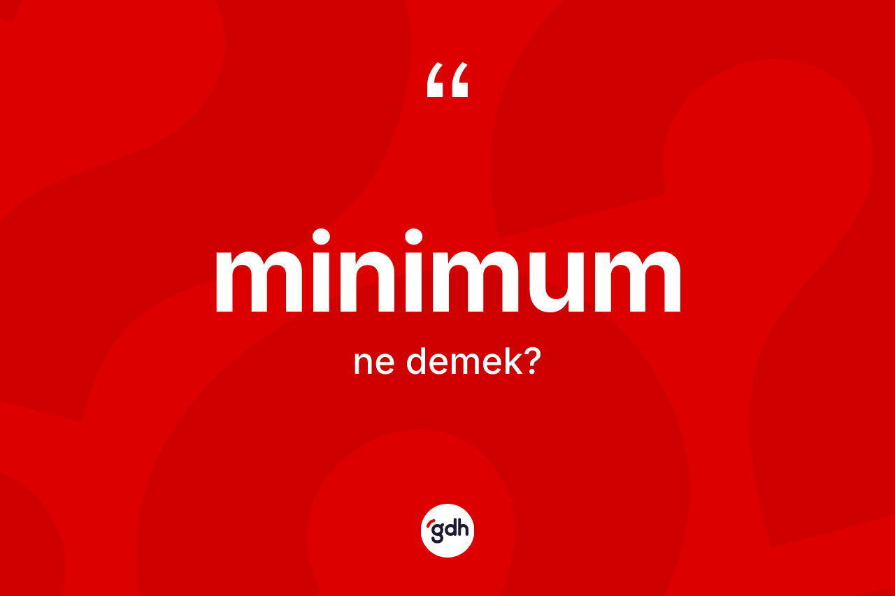 Minimum kelimesi ne demek? Minimumun kısaca tanımı nedir?