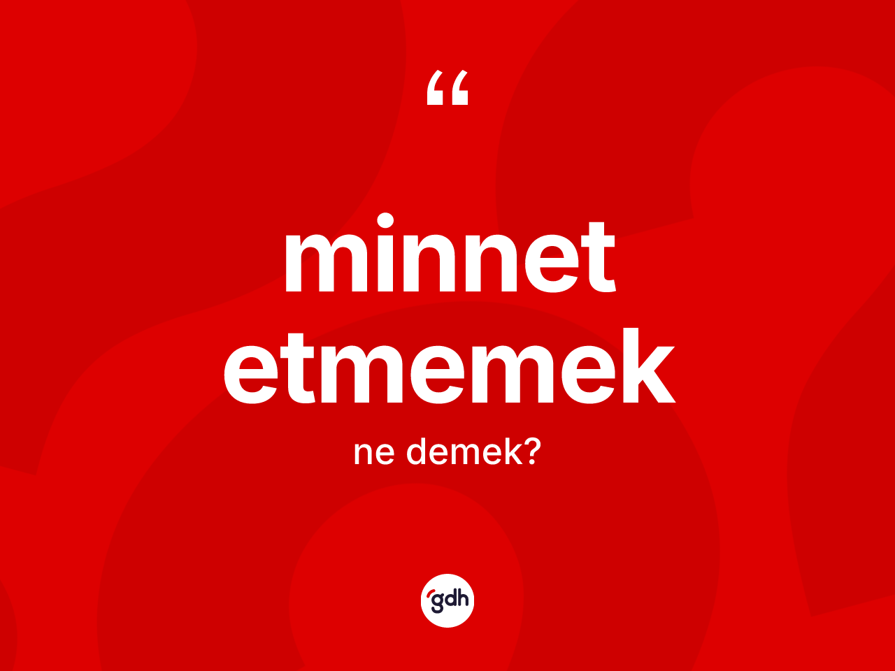 Minnet etmemek ne anlama gelir? Minnet etmemek sözü nerede kullanılır?