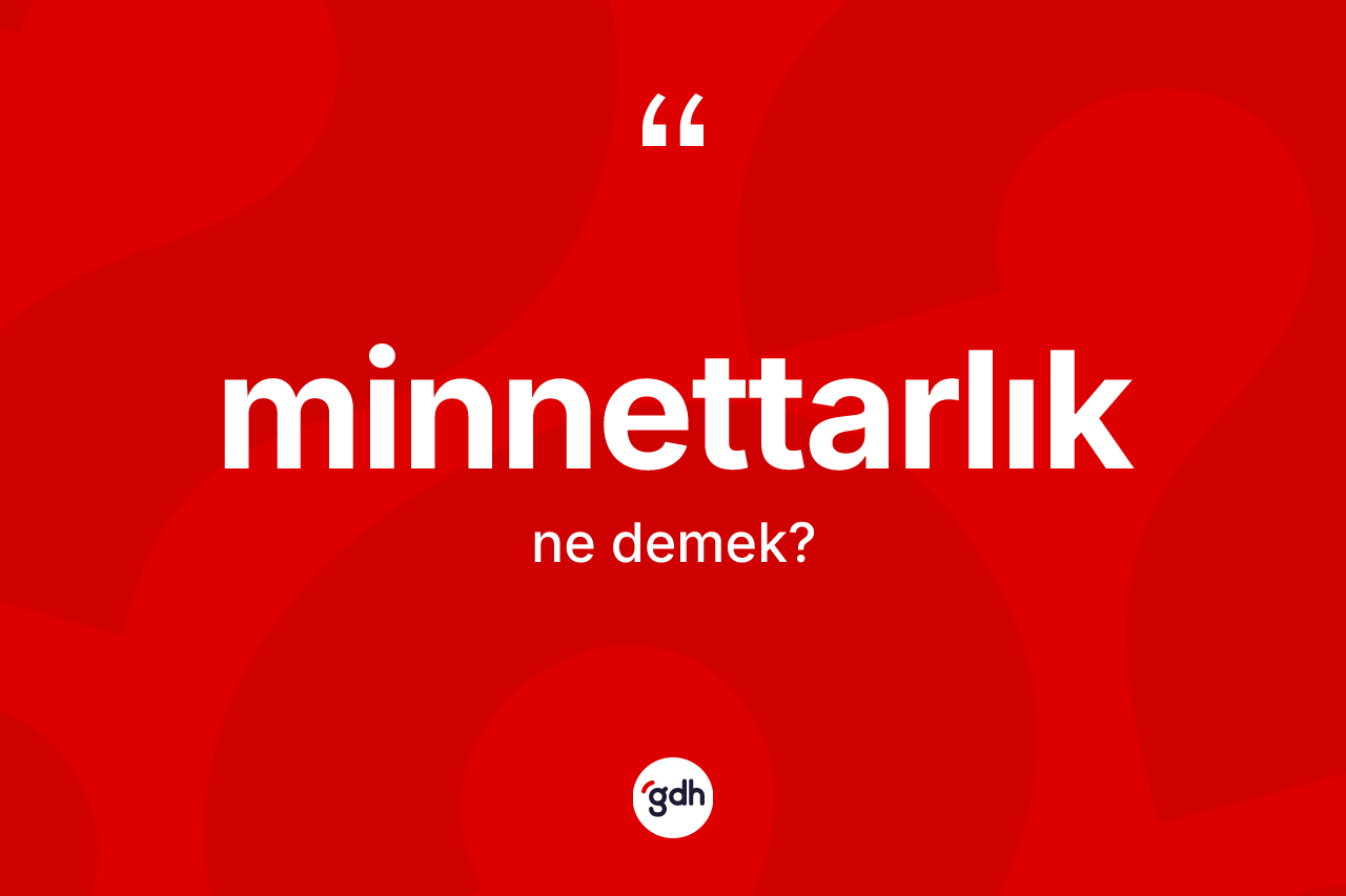 Minnettarlık nedir?