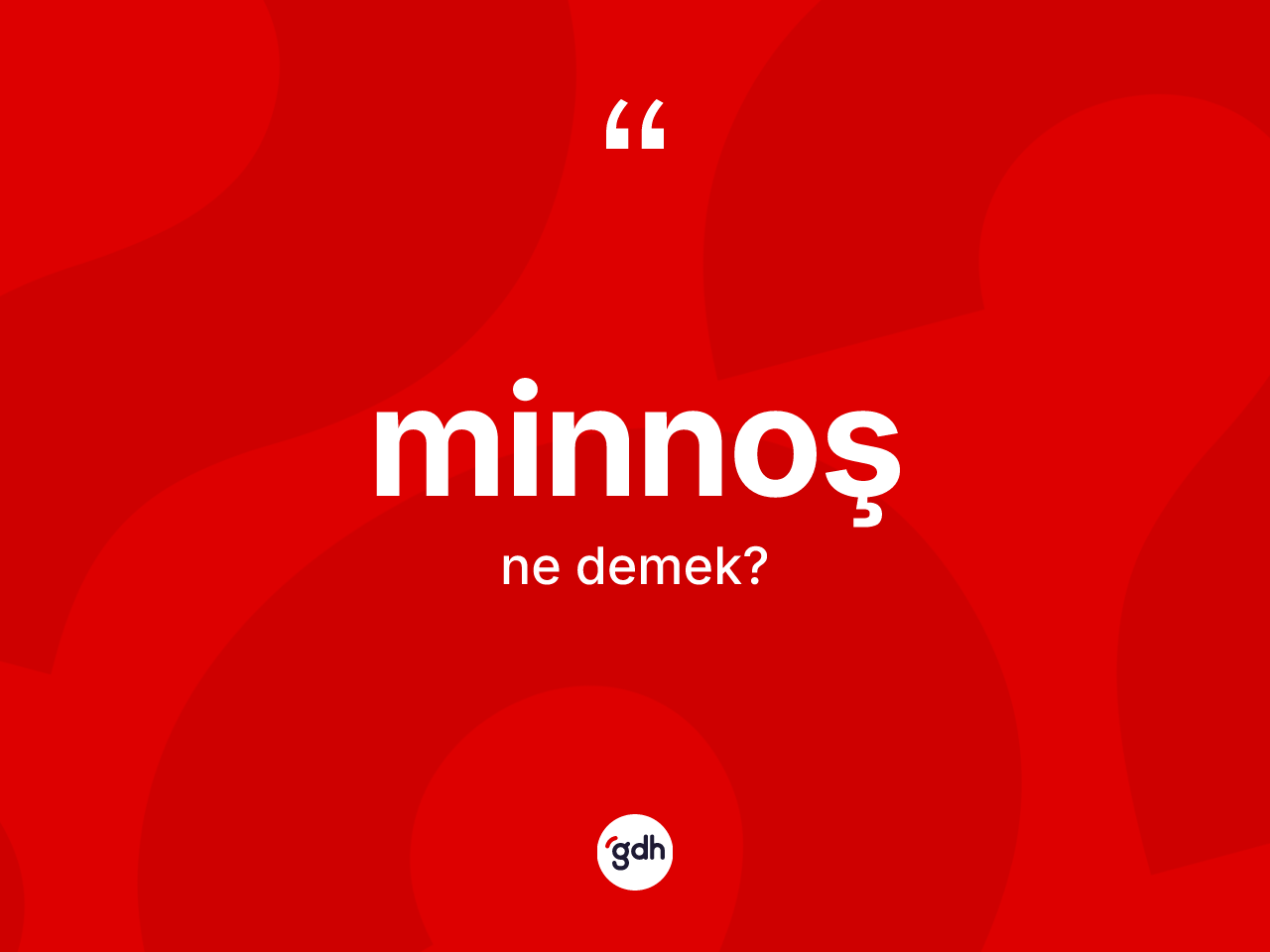 Minnoş ne anlama gelir? Minnoş kelimesinin özellikleri nelerdir?
